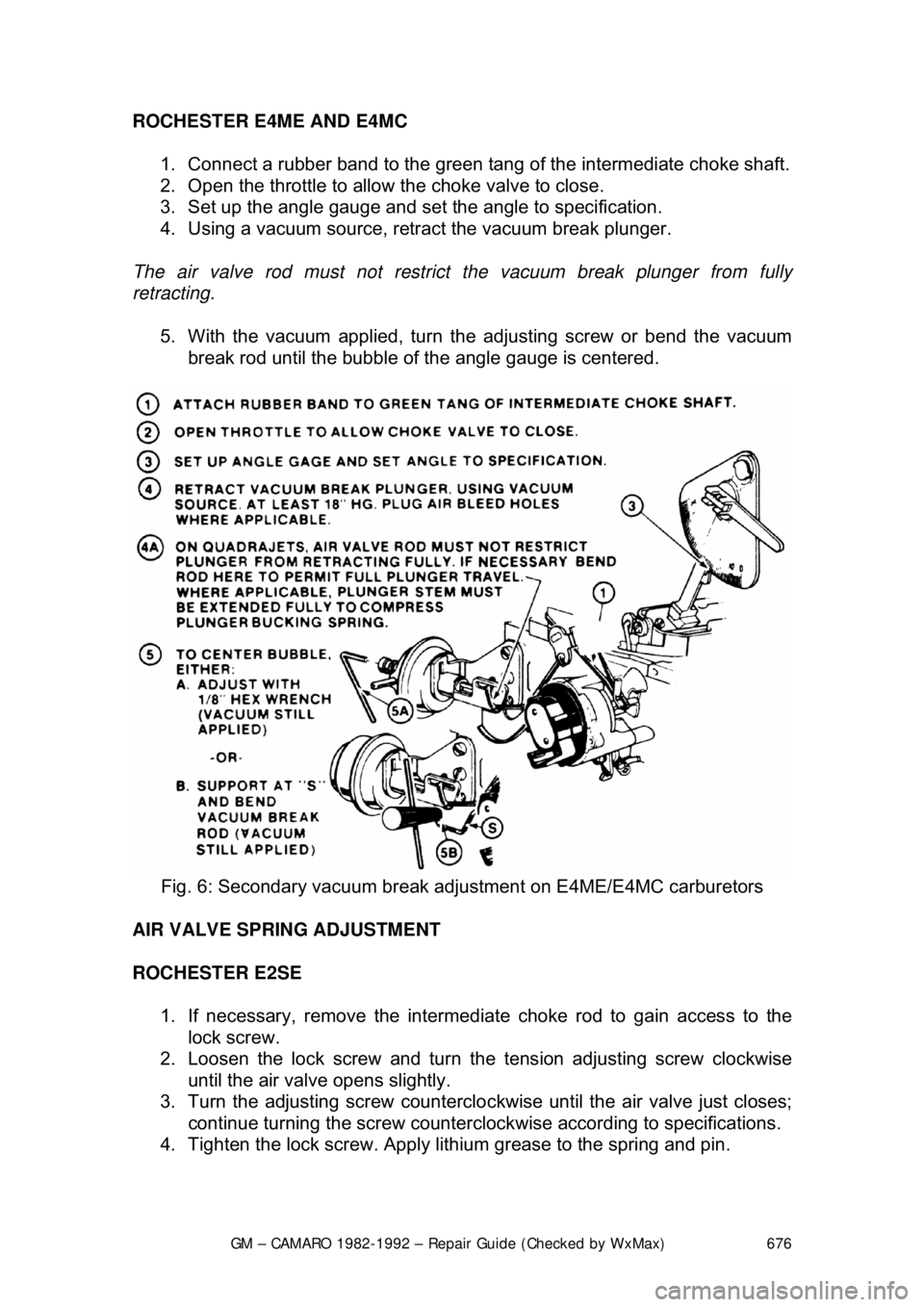 CHEVROLET CAMARO 1982 Repair Guide
GM – CAMARO 1982-1992 – Repair Guide (Checked by WxMax) 676
ROCHESTER E4ME AND E4MC
1. Connect a rubber band to the green tang of the intermediate choke shaft.
2. Open the throttle to allo CHEVROLET CAMARO 1982 Repair Guide
GM – CAMARO 1982-1992 – Repair Guide (Checked by WxMax) 676
ROCHESTER E4ME AND E4MC
1. Connect a rubber band to the green tang of the intermediate choke shaft.
2. Open the throttle to allo