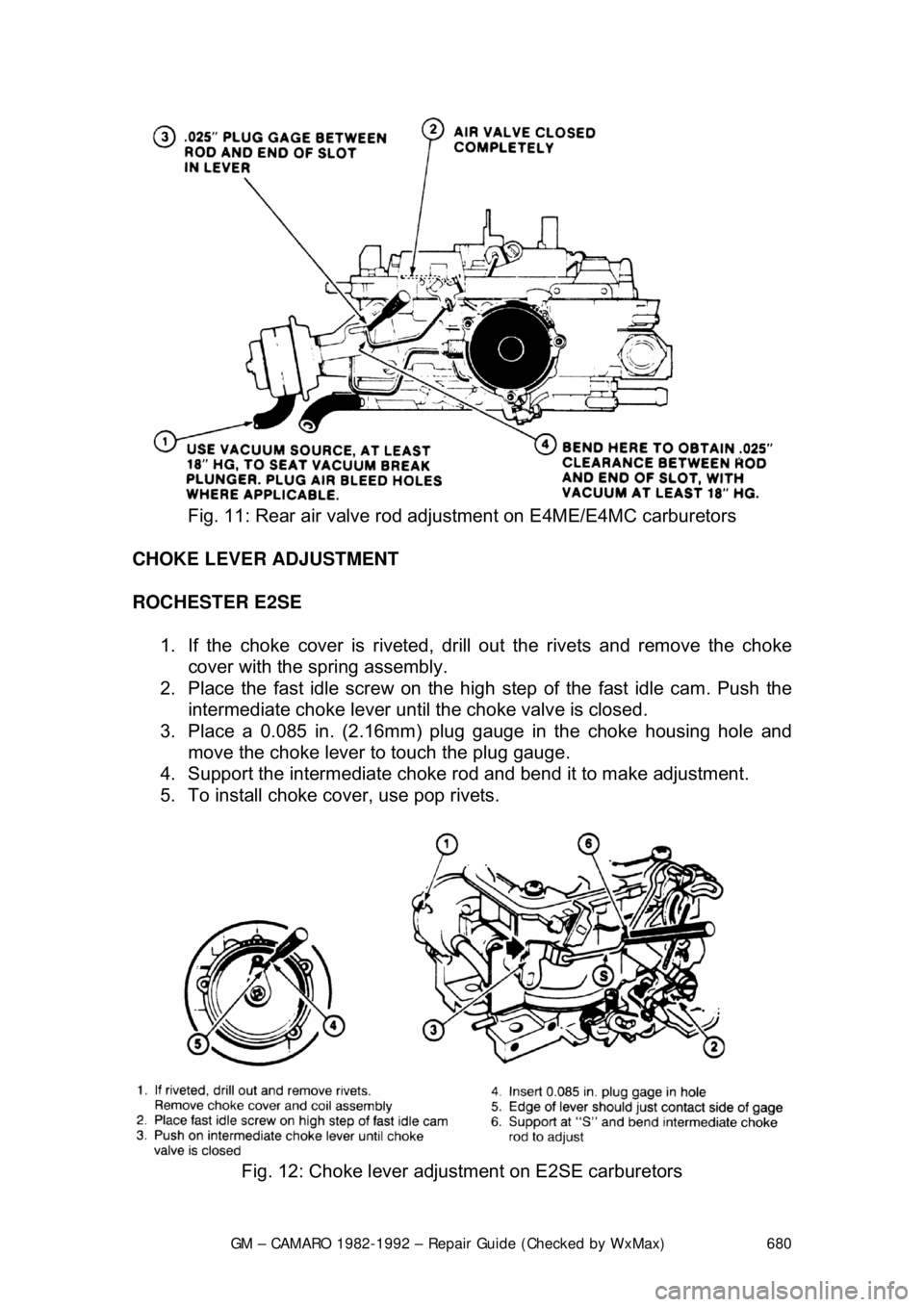 CHEVROLET CAMARO 1982  Repair Guide 
GM – CAMARO 1982-1992 – Repair Guide (Checked by WxMax) 680
 
Fig. 11: Rear air valve rod adj ustment on E4ME/E4MC carburetors 
CHOKE LEVER ADJUSTMENT  
ROCHESTER E2SE   1.  If the choke cover is