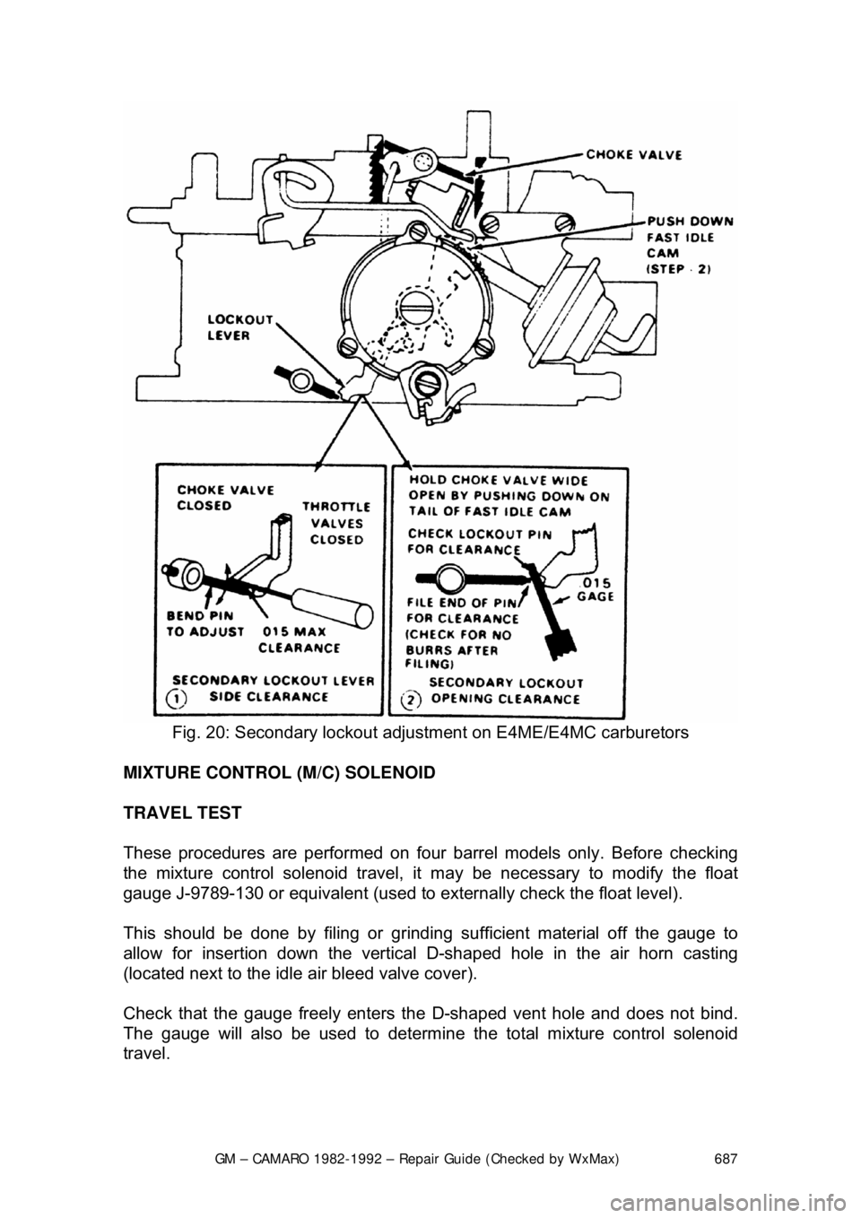 CHEVROLET CAMARO 1982 Repair Guide
GM – CAMARO 1982-1992 – Repair Guide (Checked by WxMax) 687
Fig. 20: Secondary lockout adjus tment on E4ME/E4MC carburetors
MIXTURE CONTROL (M/C) SOLENOID
TRAVEL TEST
These procedures are CHEVROLET CAMARO 1982 Repair Guide
GM – CAMARO 1982-1992 – Repair Guide (Checked by WxMax) 687
Fig. 20: Secondary lockout adjus tment on E4ME/E4MC carburetors
MIXTURE CONTROL (M/C) SOLENOID
TRAVEL TEST
These procedures are