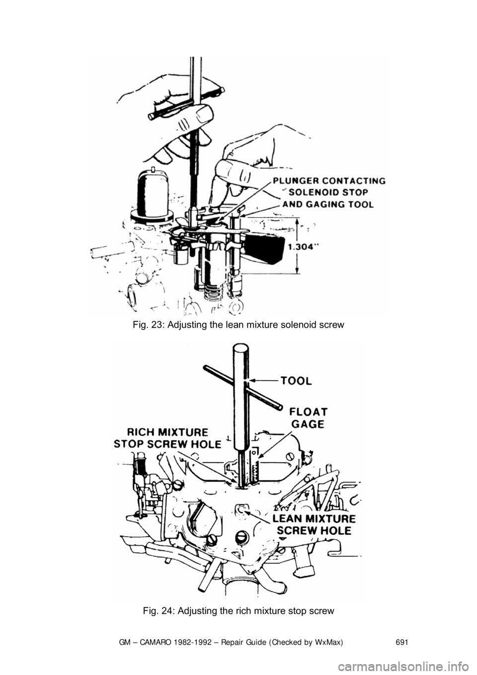 CHEVROLET CAMARO 1982 Repair Guide
GM – CAMARO 1982-1992 – Repair Guide (Checked by WxMax) 691
Fig. 23: Adjusting the l ean mixture solenoid screw
Fig. 24: Adjusting the rich mixture stop screw CHEVROLET CAMARO 1982 Repair Guide
GM – CAMARO 1982-1992 – Repair Guide (Checked by WxMax) 691
Fig. 23: Adjusting the l ean mixture solenoid screw
Fig. 24: Adjusting the rich mixture stop screw