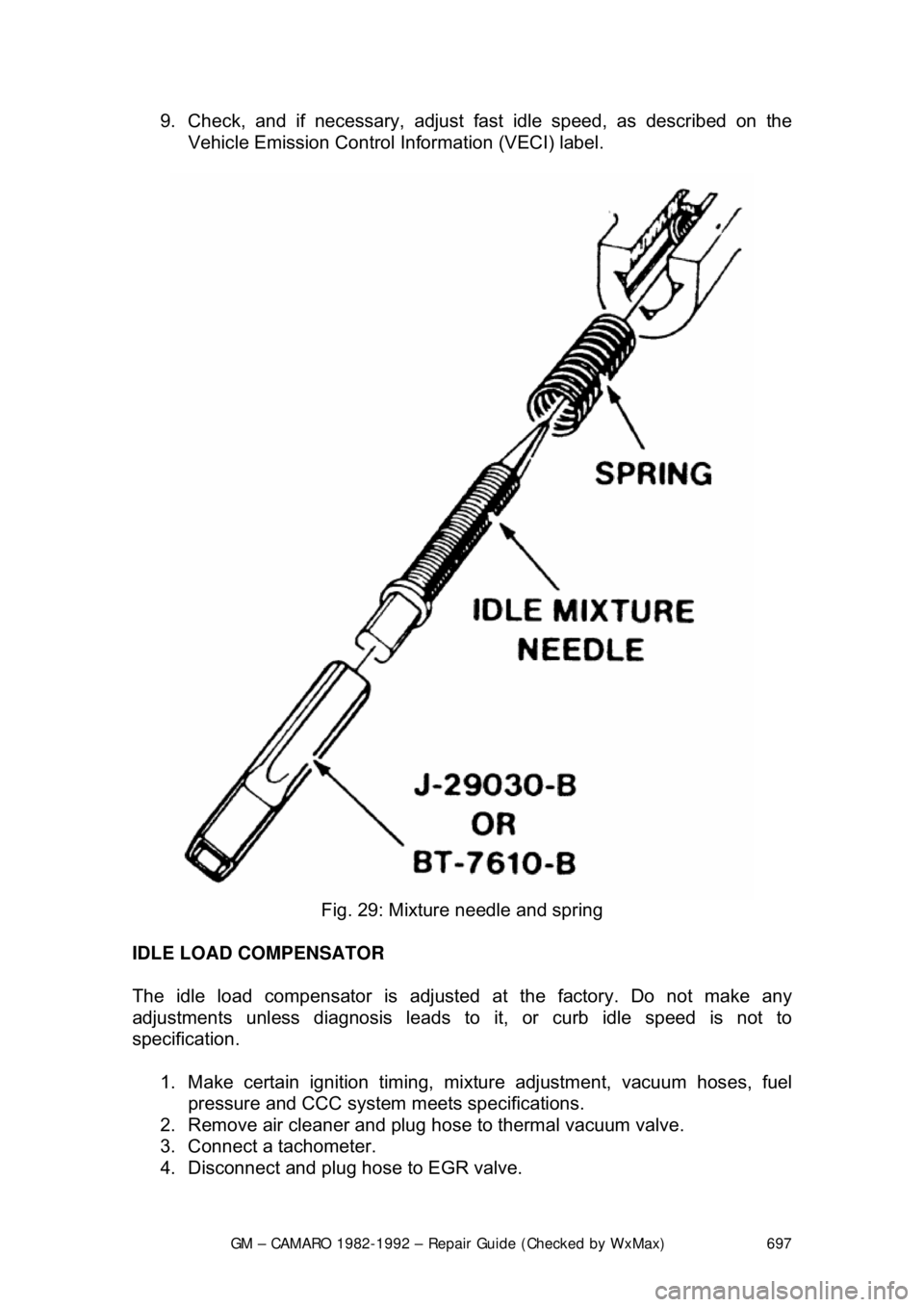 CHEVROLET CAMARO 1982 Repair Guide
GM – CAMARO 1982-1992 – Repair Guide (Checked by WxMax) 697
9. Check, and if necessary, adjust fast
idle speed, as described on the
Vehicle Emission Control Information (VECI) label.
Fig. CHEVROLET CAMARO 1982 Repair Guide
GM – CAMARO 1982-1992 – Repair Guide (Checked by WxMax) 697
9. Check, and if necessary, adjust fast
idle speed, as described on the
Vehicle Emission Control Information (VECI) label.
Fig.