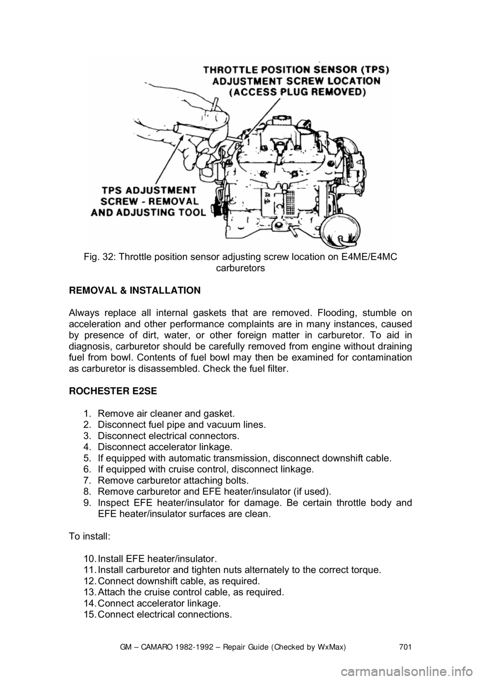 CHEVROLET CAMARO 1982 Repair Guide
GM – CAMARO 1982-1992 – Repair Guide (Checked by WxMax) 701
Fig. 32: Throttle position sensor adjusting screw location on E4ME/E4MC
carburetors
REMOVAL & INSTALLATION
Always replace all in CHEVROLET CAMARO 1982 Repair Guide
GM – CAMARO 1982-1992 – Repair Guide (Checked by WxMax) 701
Fig. 32: Throttle position sensor adjusting screw location on E4ME/E4MC
carburetors
REMOVAL & INSTALLATION
Always replace all in
