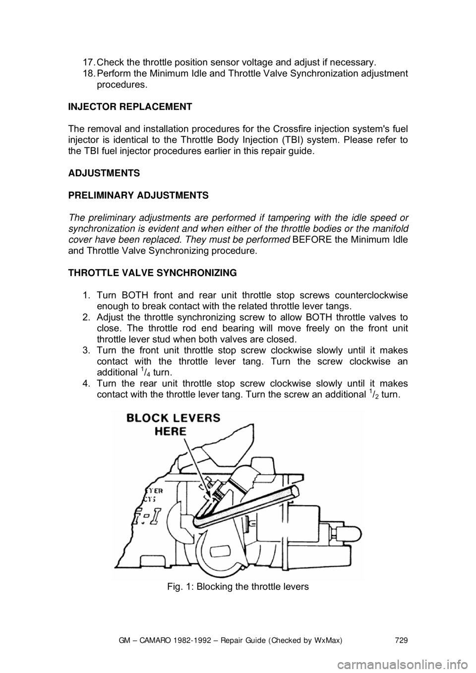 CHEVROLET CAMARO 1982 Repair Guide
GM – CAMARO 1982-1992 – Repair Guide (Checked by WxMax) 729
17. Check the throttle position sensor voltage and adjust if necessary.
18. Perform the Minimum Idle and Thro
ttle Valve Synchronizat CHEVROLET CAMARO 1982 Repair Guide
GM – CAMARO 1982-1992 – Repair Guide (Checked by WxMax) 729
17. Check the throttle position sensor voltage and adjust if necessary.
18. Perform the Minimum Idle and Thro
ttle Valve Synchronizat