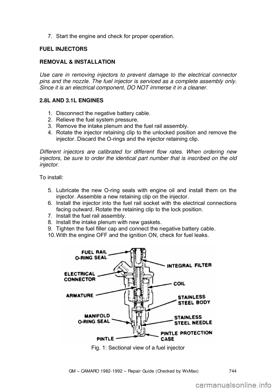 CHEVROLET CAMARO 1982 Repair Guide
GM – CAMARO 1982-1992 – Repair Guide (Checked by WxMax) 744
7. Start the engine and che
ck for proper operation.
FUEL INJECTORS
REMOVAL & INSTALLATION
Use care in removing injectors to prev CHEVROLET CAMARO 1982 Repair Guide
GM – CAMARO 1982-1992 – Repair Guide (Checked by WxMax) 744
7. Start the engine and che
ck for proper operation.
FUEL INJECTORS
REMOVAL & INSTALLATION
Use care in removing injectors to prev