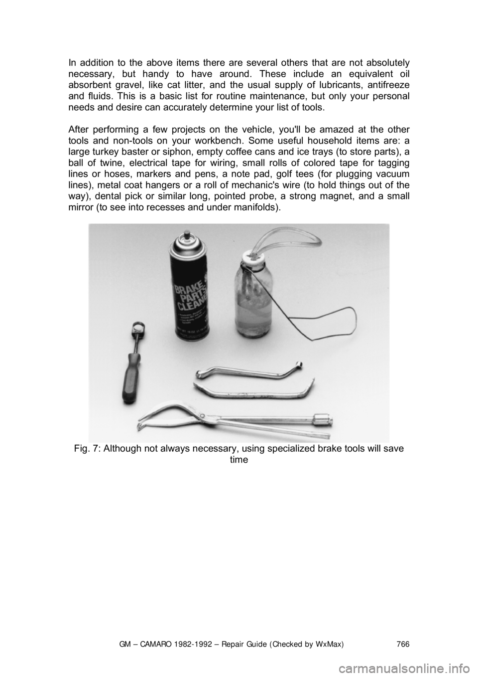 CHEVROLET CAMARO 1982 Repair Guide
GM – CAMARO 1982-1992 – Repair Guide (Checked by WxMax) 766
In addition to the above it
ems there are several others that are not absolutely
necessary, but handy to have around. These include CHEVROLET CAMARO 1982 Repair Guide
GM – CAMARO 1982-1992 – Repair Guide (Checked by WxMax) 766
In addition to the above it
ems there are several others that are not absolutely
necessary, but handy to have around. These include