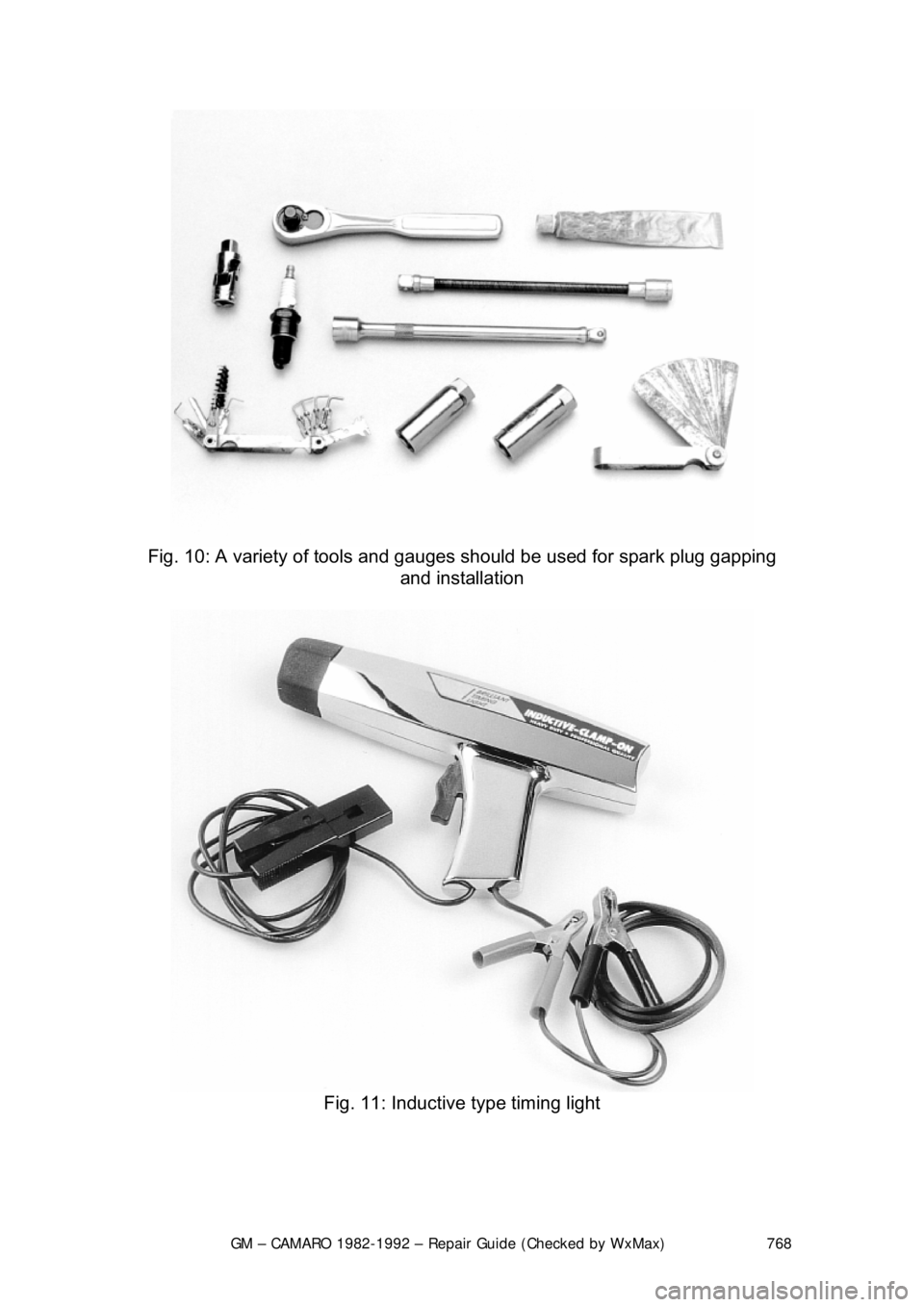 CHEVROLET CAMARO 1982 Repair Guide
GM – CAMARO 1982-1992 – Repair Guide (Checked by WxMax) 768
Fig. 10: A variety of tools and gauges should be used for spark plug gapping
and installation
Fig. 11: Inductive type timing lig CHEVROLET CAMARO 1982 Repair Guide
GM – CAMARO 1982-1992 – Repair Guide (Checked by WxMax) 768
Fig. 10: A variety of tools and gauges should be used for spark plug gapping
and installation
Fig. 11: Inductive type timing lig