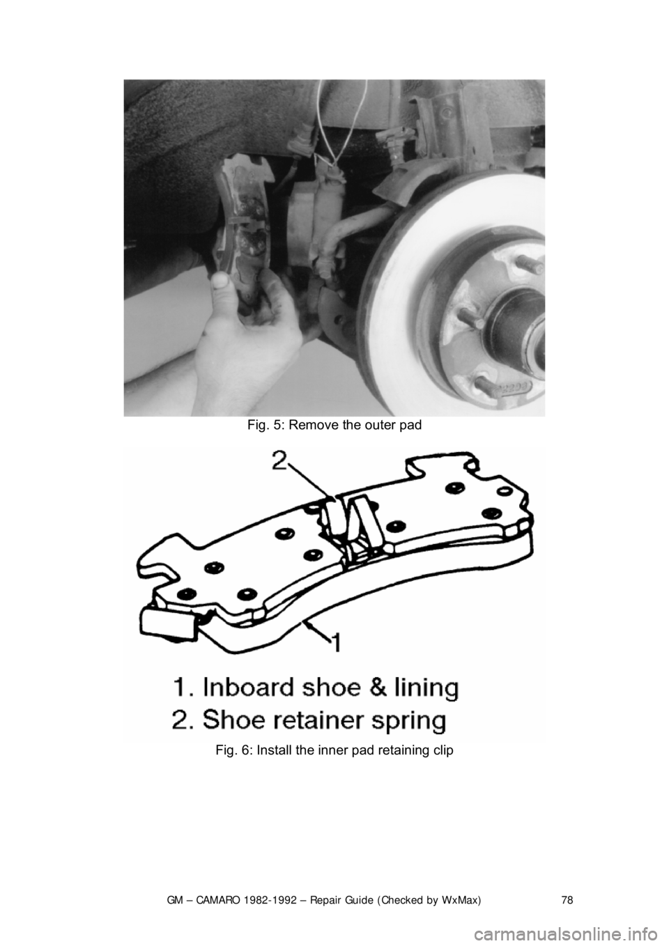 CHEVROLET CAMARO 1982 Repair Guide
GM – CAMARO 1982-1992 – Repair Guide (Checked by WxMax) 78
Fig. 5: Remove the outer pad
Fig. 6: Install the inner pad retaining clip
CHEVROLET CAMARO 1982 Repair Guide
GM – CAMARO 1982-1992 – Repair Guide (Checked by WxMax) 78
Fig. 5: Remove the outer pad
Fig. 6: Install the inner pad retaining clip