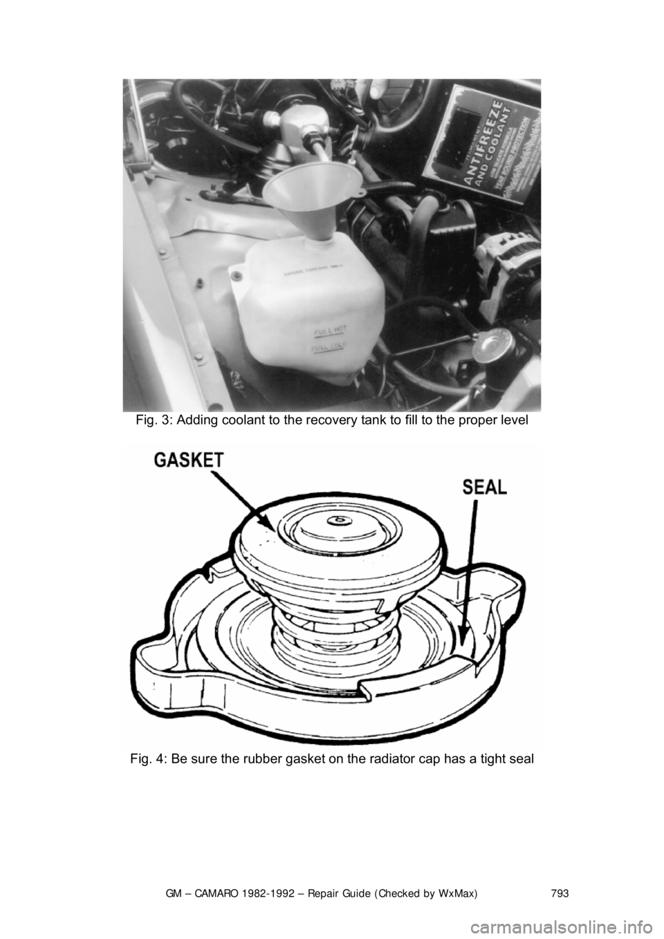 CHEVROLET CAMARO 1982 Repair Guide
GM – CAMARO 1982-1992 – Repair Guide (Checked by WxMax) 793
Fig. 3: Adding coolant to the recove ry tank to fill to the proper level
Fig. 4: Be sure the rubber gasket on the radiator cap ha CHEVROLET CAMARO 1982 Repair Guide
GM – CAMARO 1982-1992 – Repair Guide (Checked by WxMax) 793
Fig. 3: Adding coolant to the recove ry tank to fill to the proper level
Fig. 4: Be sure the rubber gasket on the radiator cap ha
