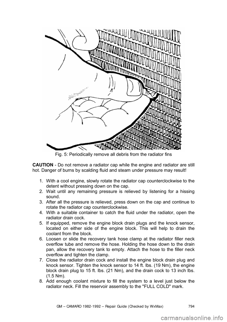 CHEVROLET CAMARO 1982 Repair Guide
GM – CAMARO 1982-1992 – Repair Guide (Checked by WxMax) 794
Fig. 5: Periodically remove all debris from the radiator fins
CAUTION - Do not remove a radiator cap wh ile the engine and radiato CHEVROLET CAMARO 1982 Repair Guide
GM – CAMARO 1982-1992 – Repair Guide (Checked by WxMax) 794
Fig. 5: Periodically remove all debris from the radiator fins
CAUTION - Do not remove a radiator cap wh ile the engine and radiato