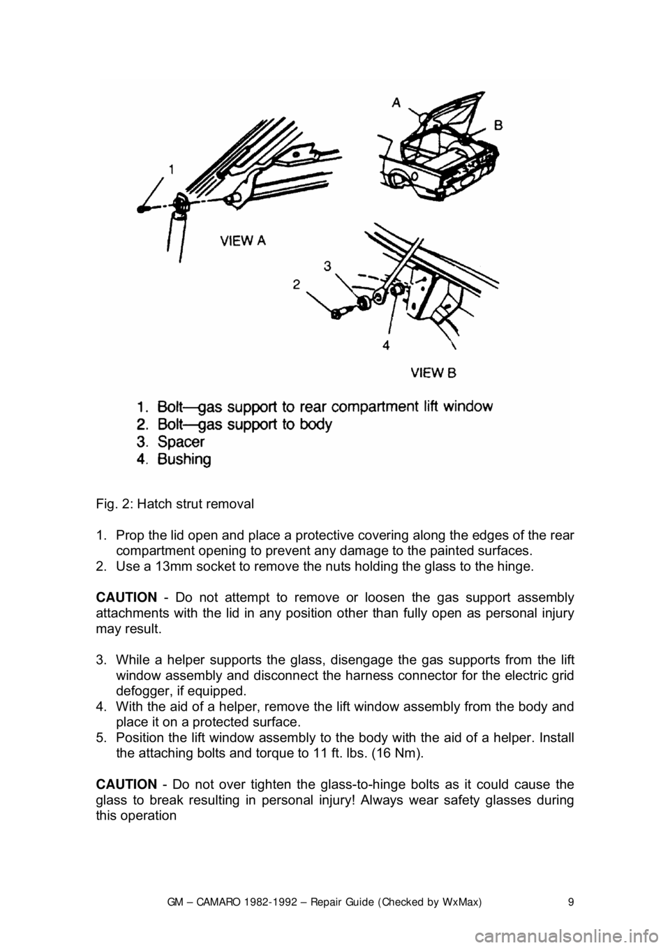 CHEVROLET CAMARO 1982 Repair Guide
GM – CAMARO 1982-1992 – Repair Guide (Checked by WxMax) 9
Fig. 2: Hatch strut removal
1. Prop the lid open and place a protective covering along the edges of the rear
compartment opening t CHEVROLET CAMARO 1982 Repair Guide
GM – CAMARO 1982-1992 – Repair Guide (Checked by WxMax) 9
Fig. 2: Hatch strut removal
1. Prop the lid open and place a protective covering along the edges of the rear
compartment opening t
