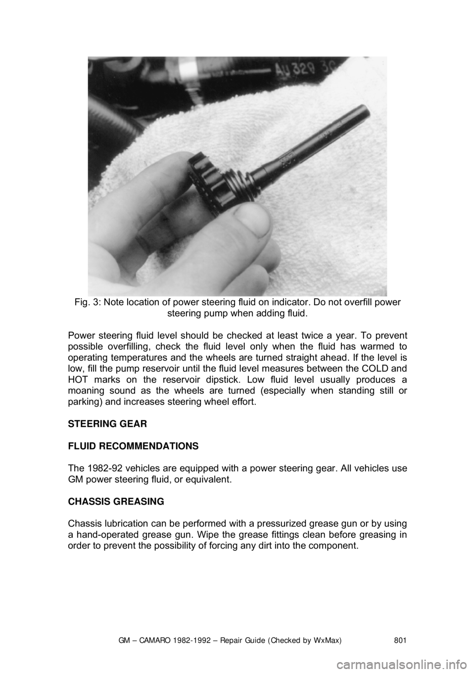 CHEVROLET CAMARO 1982 Repair Guide
GM – CAMARO 1982-1992 – Repair Guide (Checked by WxMax) 801
Fig. 3: Note location of power steering fluid on indicator. Do not overfill power
steering pump when adding fluid.
Power steering CHEVROLET CAMARO 1982 Repair Guide
GM – CAMARO 1982-1992 – Repair Guide (Checked by WxMax) 801
Fig. 3: Note location of power steering fluid on indicator. Do not overfill power
steering pump when adding fluid.
Power steering