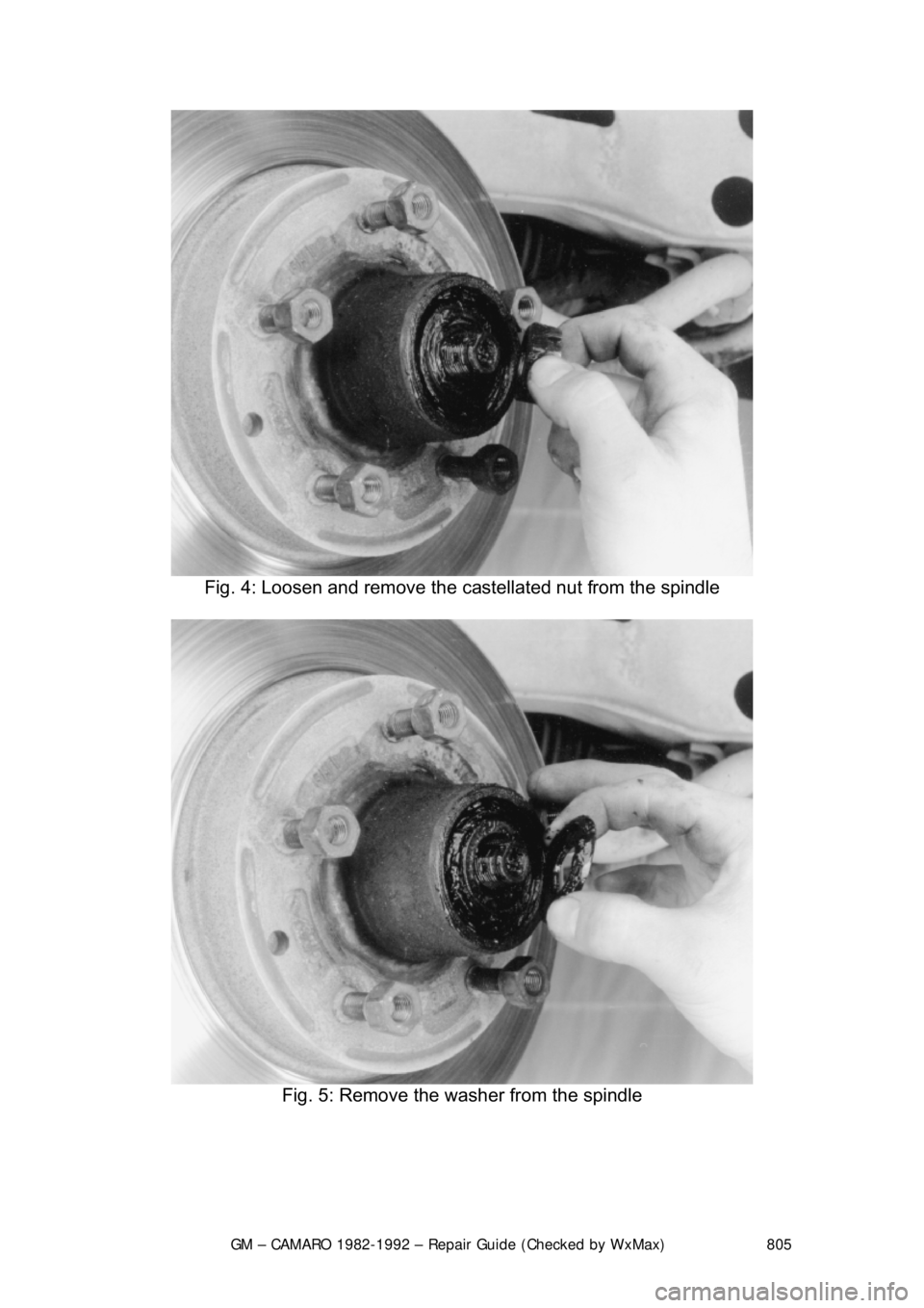 CHEVROLET CAMARO 1982  Repair Guide 
GM – CAMARO 1982-1992 – Repair Guide (Checked by WxMax) 805
 
Fig. 4: Loosen and remove the cast ellated nut from the spindle 
 
Fig. 5: Remove the washer from the spindle 
  