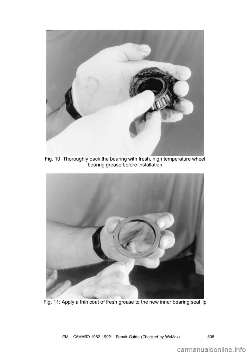 CHEVROLET CAMARO 1982  Repair Guide 
GM – CAMARO 1982-1992 – Repair Guide (Checked by WxMax) 808
 
Fig. 10: Thoroughly pack the bearing wit h fresh, high temperature wheel 
bearing grease before installation 
 
Fig. 11: Apply a thin