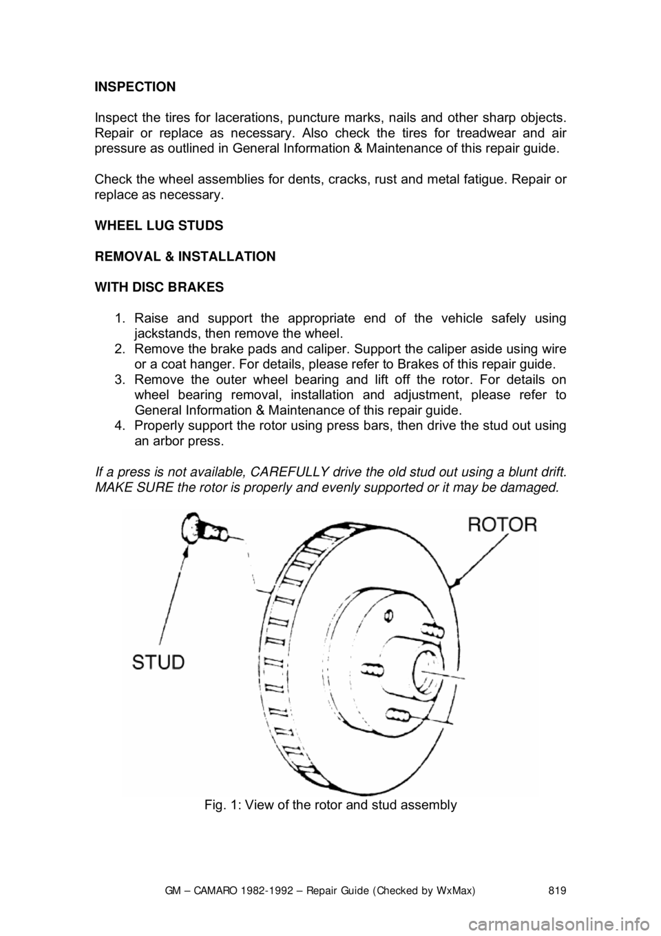 CHEVROLET CAMARO 1982 Repair Guide
GM – CAMARO 1982-1992 – Repair Guide (Checked by WxMax) 819
INSPECTION
Inspect the tires for lacerations, puncture
marks, nails and other sharp objects.
Repair or replace as necessary. Also CHEVROLET CAMARO 1982 Repair Guide
GM – CAMARO 1982-1992 – Repair Guide (Checked by WxMax) 819
INSPECTION
Inspect the tires for lacerations, puncture
marks, nails and other sharp objects.
Repair or replace as necessary. Also