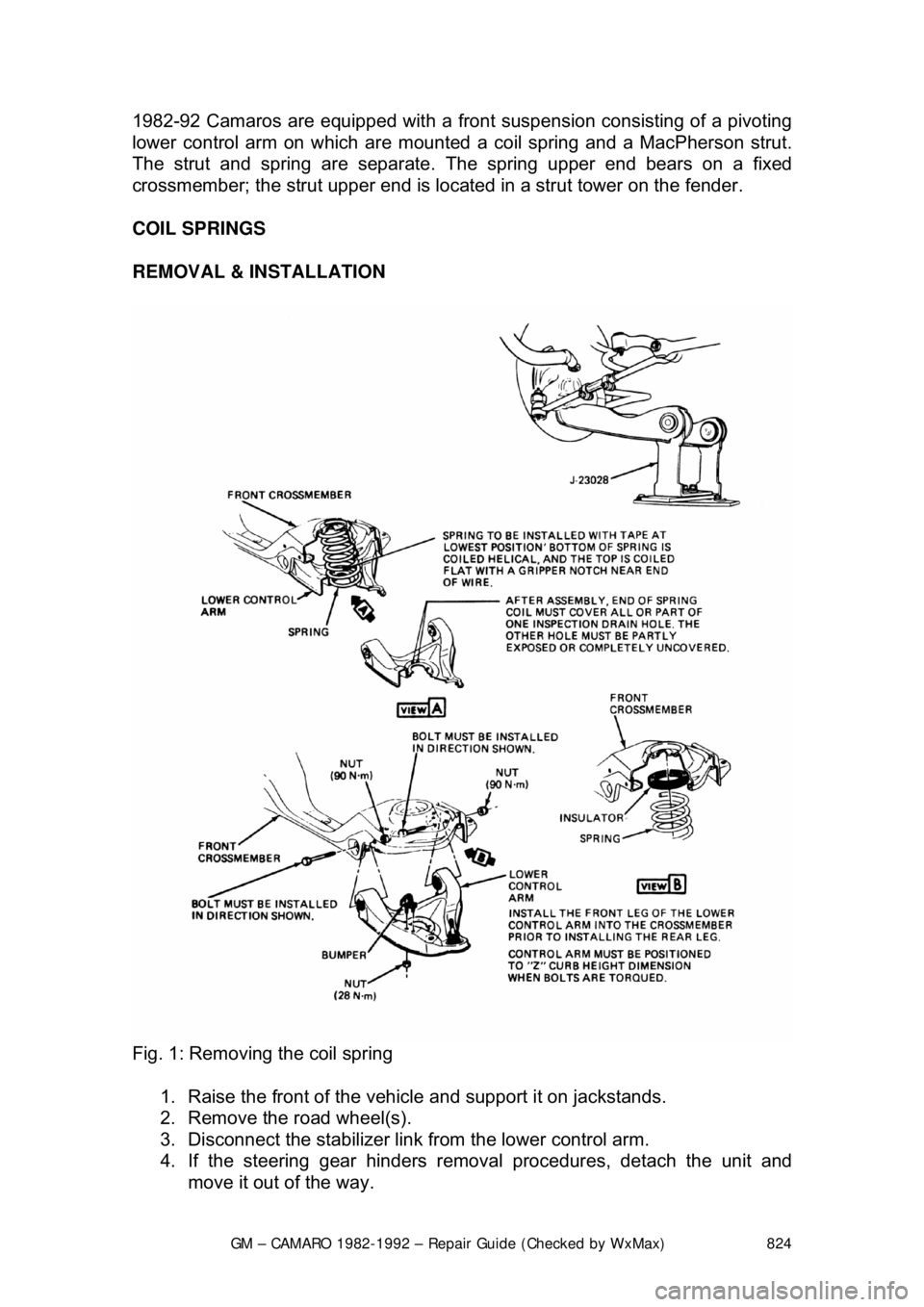 CHEVROLET CAMARO 1982 Repair Guide
GM – CAMARO 1982-1992 – Repair Guide (Checked by WxMax) 824
1982-92 Camaros are equipped wit
h a front suspension consisting of a pivoting
lower control arm on which are mounted a coil spring a CHEVROLET CAMARO 1982 Repair Guide
GM – CAMARO 1982-1992 – Repair Guide (Checked by WxMax) 824
1982-92 Camaros are equipped wit
h a front suspension consisting of a pivoting
lower control arm on which are mounted a coil spring a
