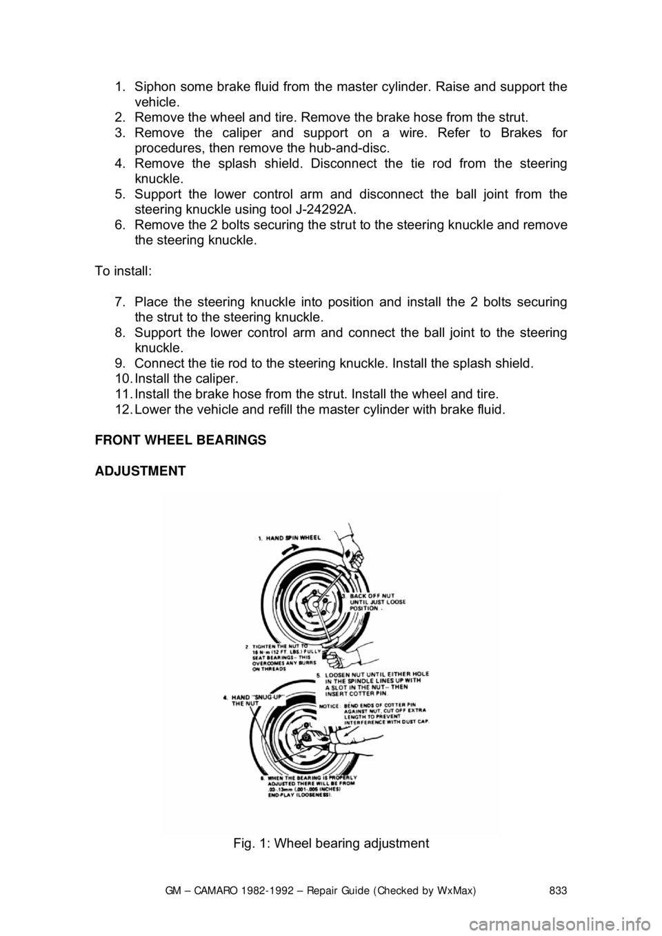 CHEVROLET CAMARO 1982 Repair Guide
GM – CAMARO 1982-1992 – Repair Guide (Checked by WxMax) 833
1. Siphon some brake fluid from the ma
ster cylinder. Raise and support the
vehicle.
2. Remove the wheel and tire. Remo ve the bra CHEVROLET CAMARO 1982 Repair Guide
GM – CAMARO 1982-1992 – Repair Guide (Checked by WxMax) 833
1. Siphon some brake fluid from the ma
ster cylinder. Raise and support the
vehicle.
2. Remove the wheel and tire. Remo ve the bra