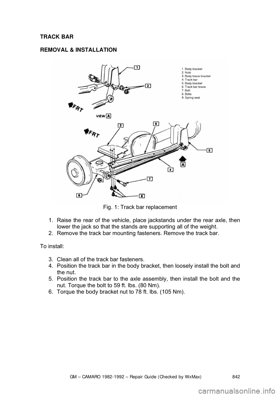 CHEVROLET CAMARO 1982 Repair Guide
GM – CAMARO 1982-1992 – Repair Guide (Checked by WxMax) 842
TRACK BAR
REMOVAL & INSTALLATION
Fig. 1: Track bar replacement
1. Raise the rear of the vehicle, pl ace jackstands under the rea CHEVROLET CAMARO 1982 Repair Guide
GM – CAMARO 1982-1992 – Repair Guide (Checked by WxMax) 842
TRACK BAR
REMOVAL & INSTALLATION
Fig. 1: Track bar replacement
1. Raise the rear of the vehicle, pl ace jackstands under the rea