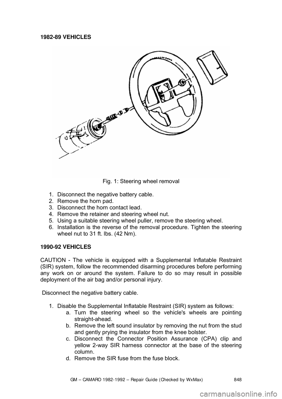CHEVROLET CAMARO 1982 Repair Guide
GM – CAMARO 1982-1992 – Repair Guide (Checked by WxMax) 848
1982-89 VEHICLES
Fig. 1: Steering wheel removal
1. Disconnect the negative battery cable.
2. Remove the horn pad.
3. Discon CHEVROLET CAMARO 1982 Repair Guide
GM – CAMARO 1982-1992 – Repair Guide (Checked by WxMax) 848
1982-89 VEHICLES
Fig. 1: Steering wheel removal
1. Disconnect the negative battery cable.
2. Remove the horn pad.
3. Discon