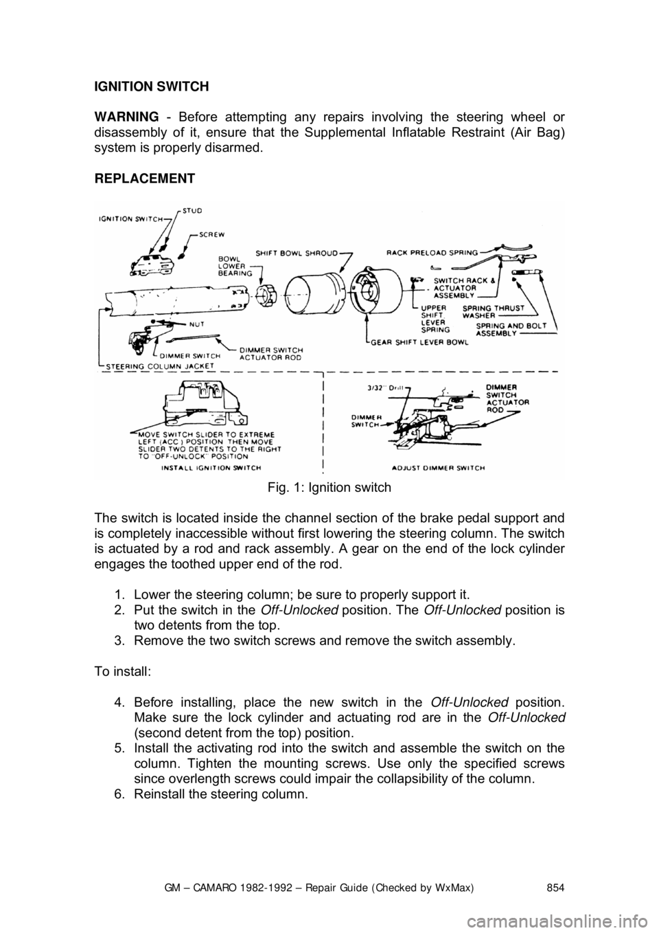 CHEVROLET CAMARO 1982 Repair Guide
GM – CAMARO 1982-1992 – Repair Guide (Checked by WxMax) 854
IGNITION SWITCH
WARNING
- Before attempting any repairs involving the steering wheel or
disassembly of it, ensure that the Supple CHEVROLET CAMARO 1982 Repair Guide
GM – CAMARO 1982-1992 – Repair Guide (Checked by WxMax) 854
IGNITION SWITCH
WARNING
- Before attempting any repairs involving the steering wheel or
disassembly of it, ensure that the Supple