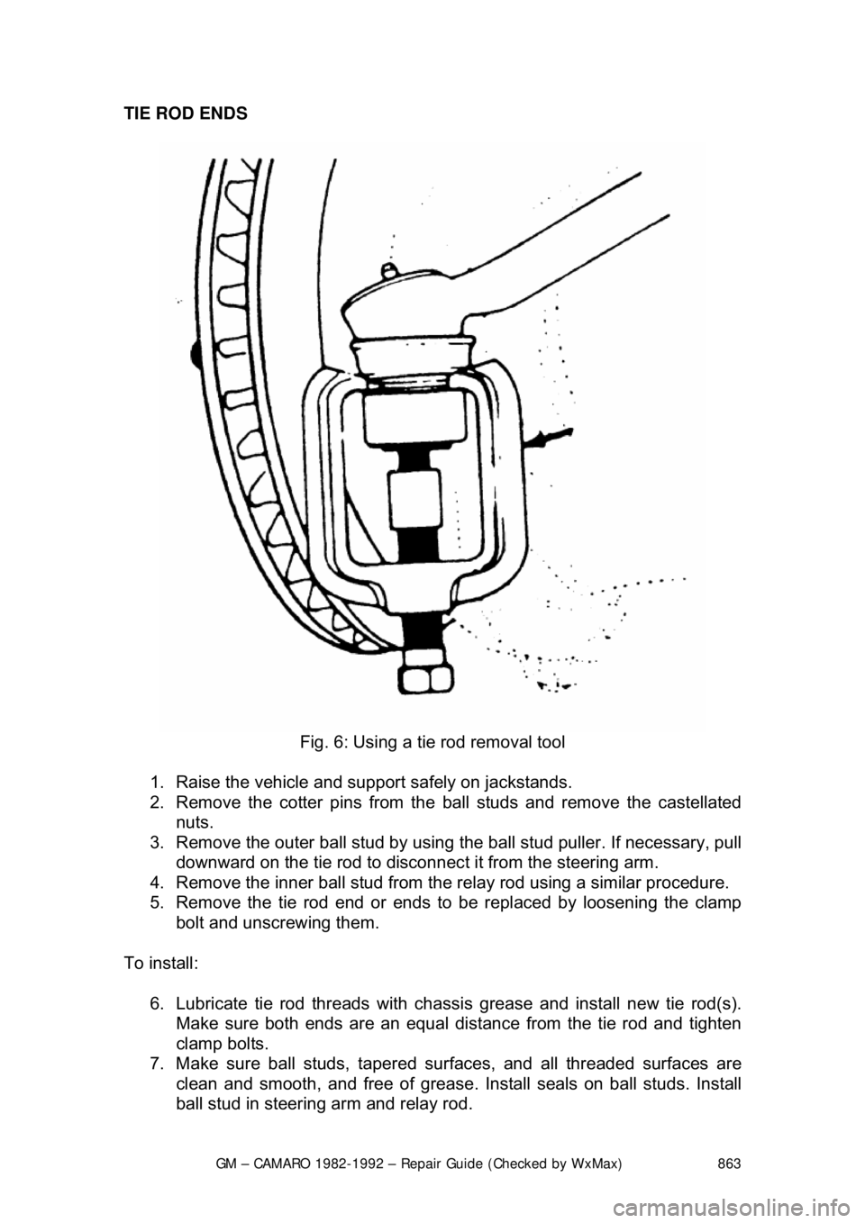 CHEVROLET CAMARO 1982 Repair Guide
GM – CAMARO 1982-1992 – Repair Guide (Checked by WxMax) 863
TIE ROD ENDS
Fig. 6: Using a tie rod removal tool
1. Raise the vehicle and support safely on jackstands.
2. Remove the cotter CHEVROLET CAMARO 1982 Repair Guide
GM – CAMARO 1982-1992 – Repair Guide (Checked by WxMax) 863
TIE ROD ENDS
Fig. 6: Using a tie rod removal tool
1. Raise the vehicle and support safely on jackstands.
2. Remove the cotter