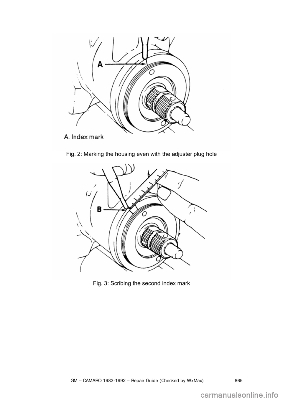 CHEVROLET CAMARO 1982 Repair Guide
GM – CAMARO 1982-1992 – Repair Guide (Checked by WxMax) 865
Fig. 2: Marking the housing ev en with the adjuster plug hole
Fig. 3: Scribing the second index mark
CHEVROLET CAMARO 1982 Repair Guide
GM – CAMARO 1982-1992 – Repair Guide (Checked by WxMax) 865
Fig. 2: Marking the housing ev en with the adjuster plug hole
Fig. 3: Scribing the second index mark