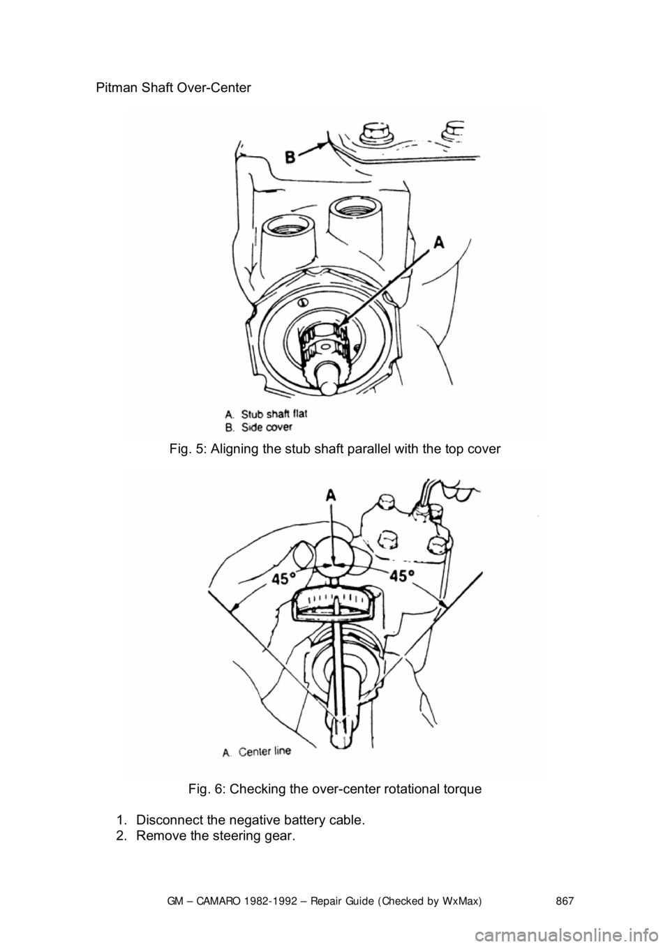 CHEVROLET CAMARO 1982 Repair Guide
GM – CAMARO 1982-1992 – Repair Guide (Checked by WxMax) 867
Pitman Shaft Over-Center
Fig. 5: Aligning the stub sha ft parallel with the top cover
Fig. 6: Checking the over-center rotationa CHEVROLET CAMARO 1982 Repair Guide
GM – CAMARO 1982-1992 – Repair Guide (Checked by WxMax) 867
Pitman Shaft Over-Center
Fig. 5: Aligning the stub sha ft parallel with the top cover
Fig. 6: Checking the over-center rotationa