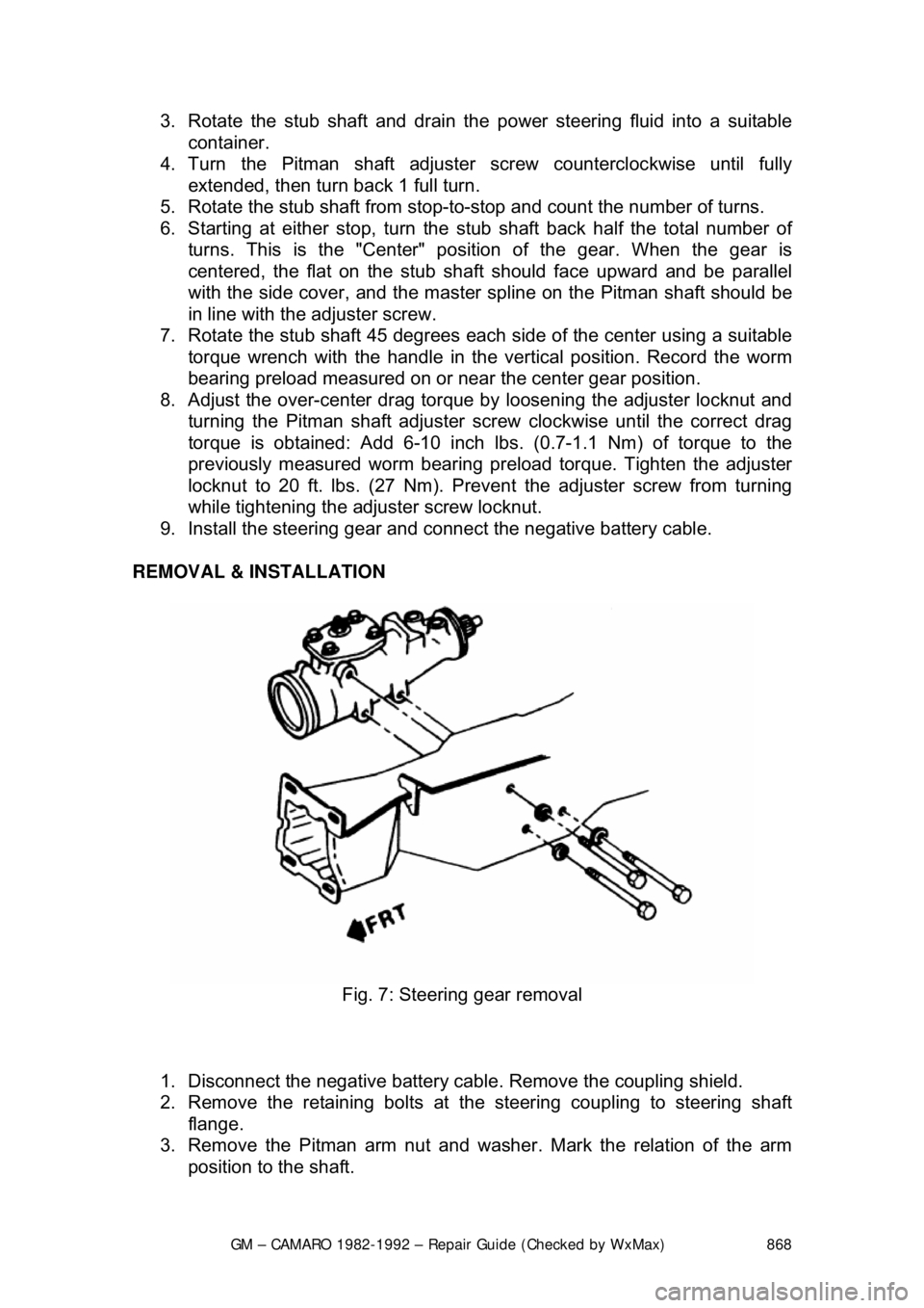 CHEVROLET CAMARO 1982 Repair Guide
GM – CAMARO 1982-1992 – Repair Guide (Checked by WxMax) 868
3. Rotate the stub shaft and drain the
power steering fluid into a suitable
container.
4. Turn the Pitman shaft adjuster screw co CHEVROLET CAMARO 1982 Repair Guide
GM – CAMARO 1982-1992 – Repair Guide (Checked by WxMax) 868
3. Rotate the stub shaft and drain the
power steering fluid into a suitable
container.
4. Turn the Pitman shaft adjuster screw co