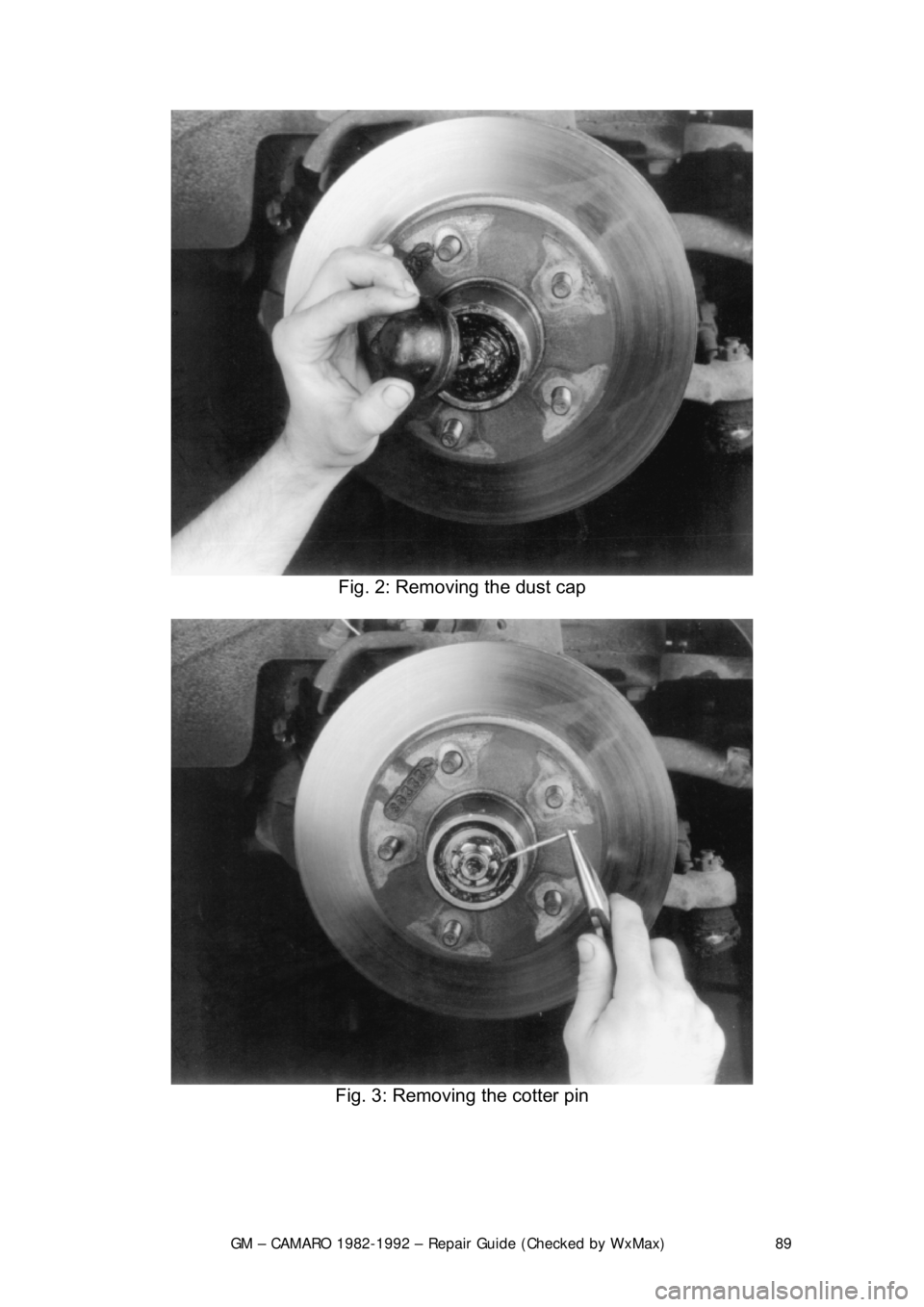 CHEVROLET CAMARO 1982  Repair Guide 
GM – CAMARO 1982-1992 – Repair Guide (Checked by WxMax) 89
 
Fig. 2: Removing the dust cap 
 
Fig. 3: Removing the cotter pin 
  
