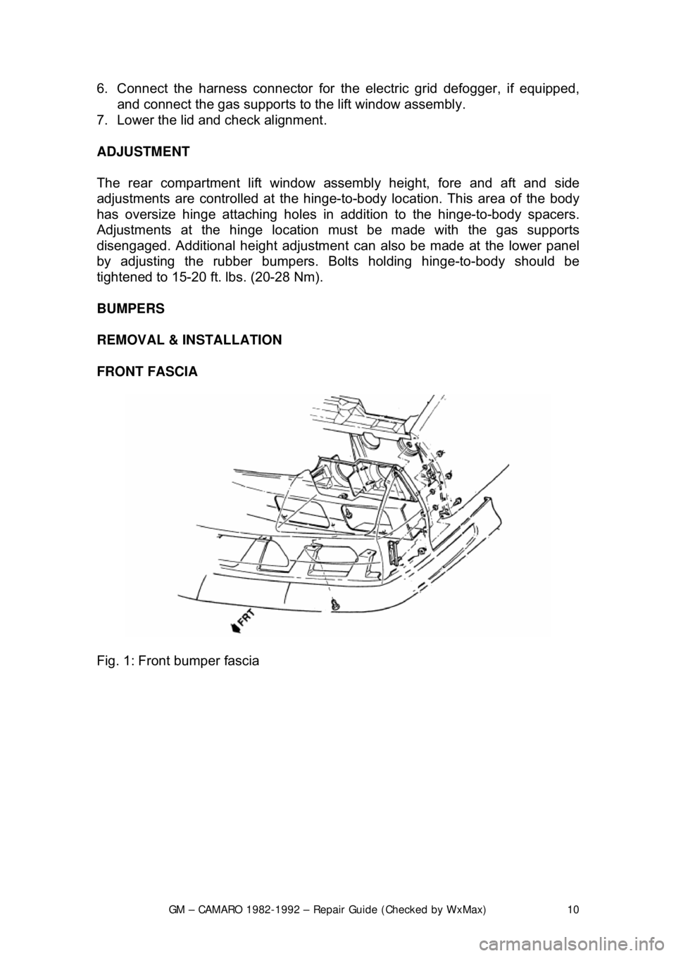 CHEVROLET CAMARO 1982 Repair Guide
GM – CAMARO 1982-1992 – Repair Guide (Checked by WxMax) 10
6. Connect the harness connector for the el
ectric grid defogger, if equipped,
and connect the gas supports to the lift window assembl CHEVROLET CAMARO 1982 Repair Guide
GM – CAMARO 1982-1992 – Repair Guide (Checked by WxMax) 10
6. Connect the harness connector for the el
ectric grid defogger, if equipped,
and connect the gas supports to the lift window assembl