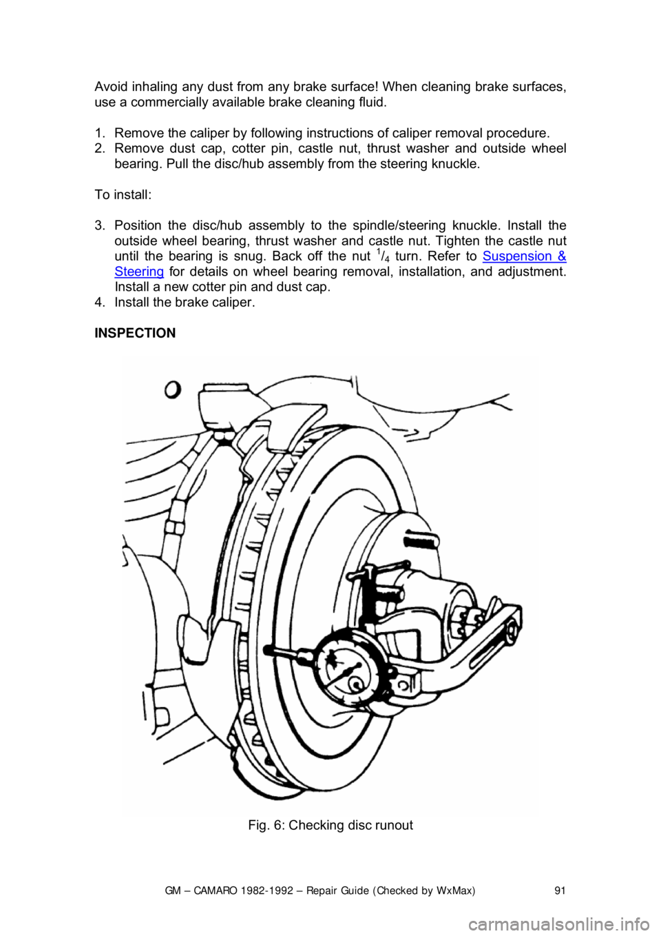 CHEVROLET CAMARO 1982  Repair Guide 
GM – CAMARO 1982-1992 – Repair Guide (Checked by WxMax) 91
Avoid inhaling any dust from
 any brake surface! When cleaning brake surfaces, 
use a commercially available brake cleaning fluid. 
1.  