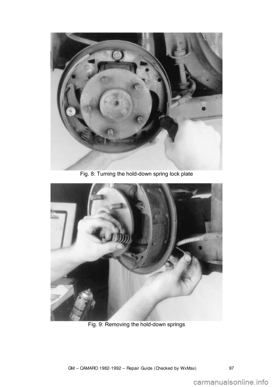 CHEVROLET CAMARO 1982  Repair Guide 
GM – CAMARO 1982-1992 – Repair Guide (Checked by WxMax) 97
 
Fig. 8: Turning the hold-down spring lock plate 
 
Fig. 9: Removing the hold-down springs 
  