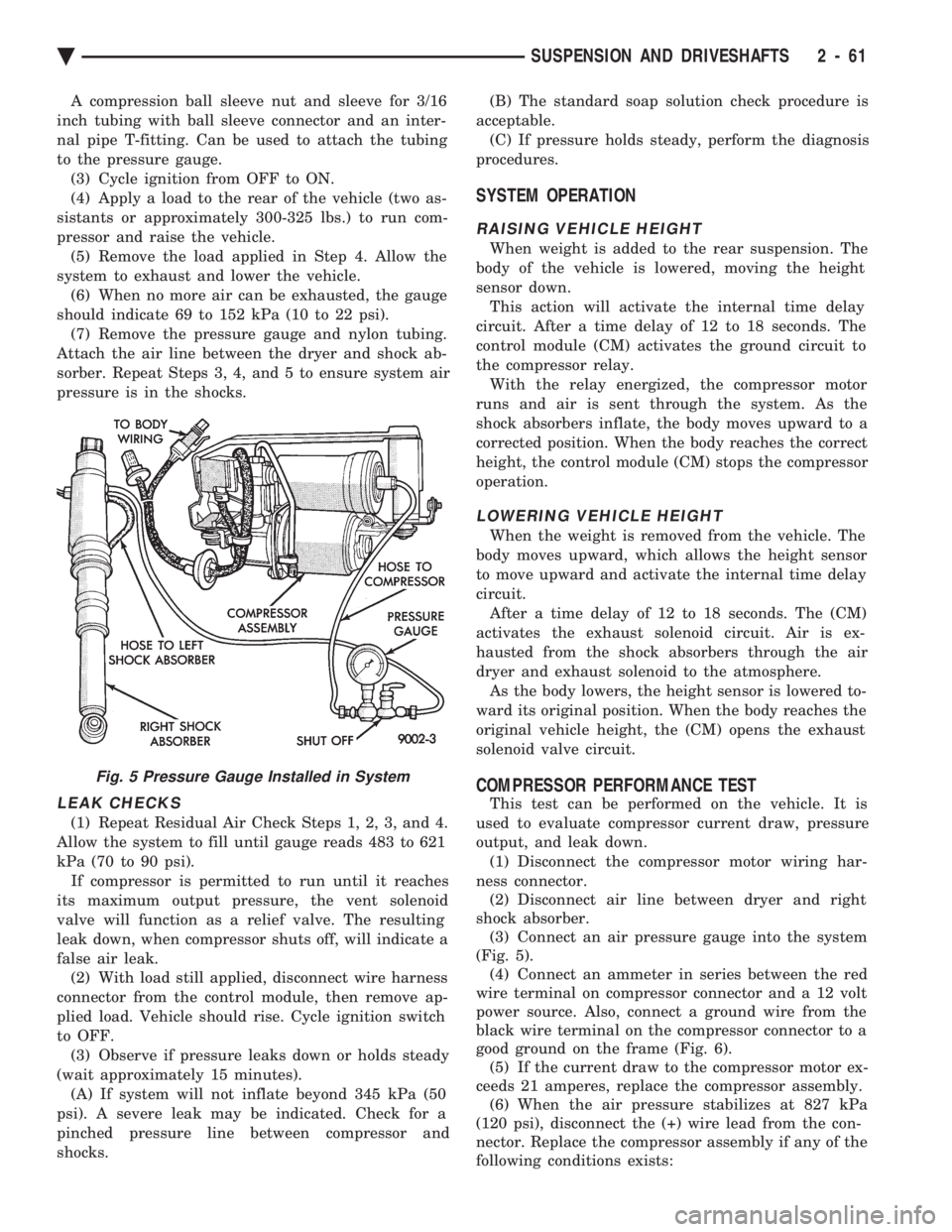 CHEVROLET DYNASTY 1993  Service Manual A compression ball sleeve nut and sleeve for 3/16 
inch tubing with ball sleeve connector and an inter-
nal pipe T-fitting. Can be used to attach the tubing
to the pressure gauge. (3) Cycle ignition f