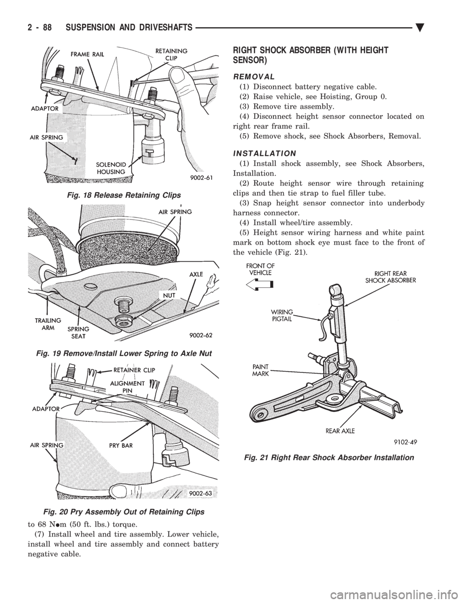 CHEVROLET DYNASTY 1993 Service Manual to 68 N Im (50 ft. lbs.) torque.
(7) Install wheel and tire assembly. Lower vehicle,
install wheel and tire assembly and connect battery
negative cable.
RIGHT SHOCK ABSORBER (WITH HEIGHT
SENSOR)
REM CHEVROLET DYNASTY 1993 Service Manual to 68 N Im (50 ft. lbs.) torque.
(7) Install wheel and tire assembly. Lower vehicle,
install wheel and tire assembly and connect battery
negative cable.
RIGHT SHOCK ABSORBER (WITH HEIGHT
SENSOR)
REM