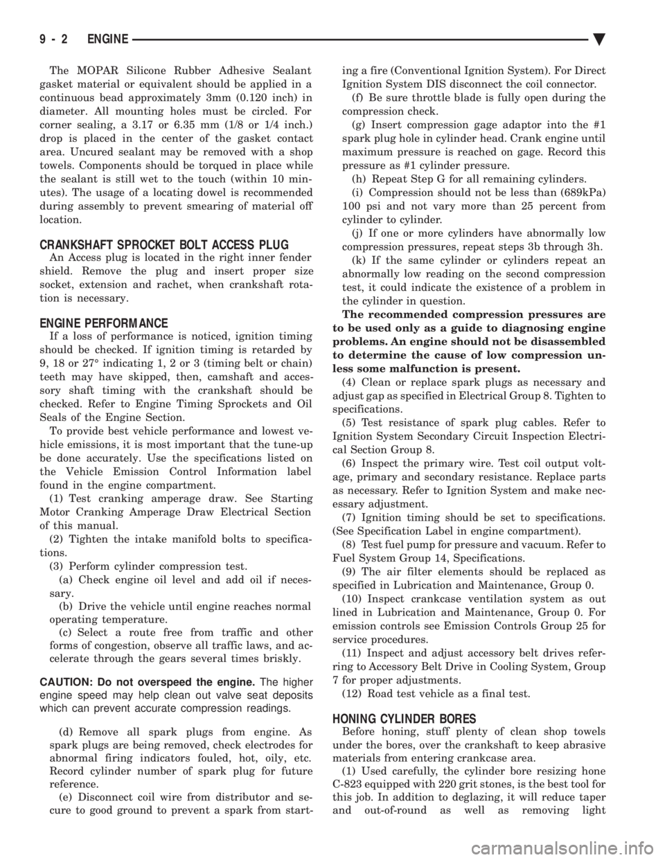 CHEVROLET DYNASTY 1993 Service Manual The MOPAR Silicone Rubber Adhesive Sealant
gasket material or equivalent should be applied in a
continuous bead approximately 3mm (0.120 inch) in
diameter. All mounting holes must be circled. For
cor CHEVROLET DYNASTY 1993 Service Manual The MOPAR Silicone Rubber Adhesive Sealant
gasket material or equivalent should be applied in a
continuous bead approximately 3mm (0.120 inch) in
diameter. All mounting holes must be circled. For
cor