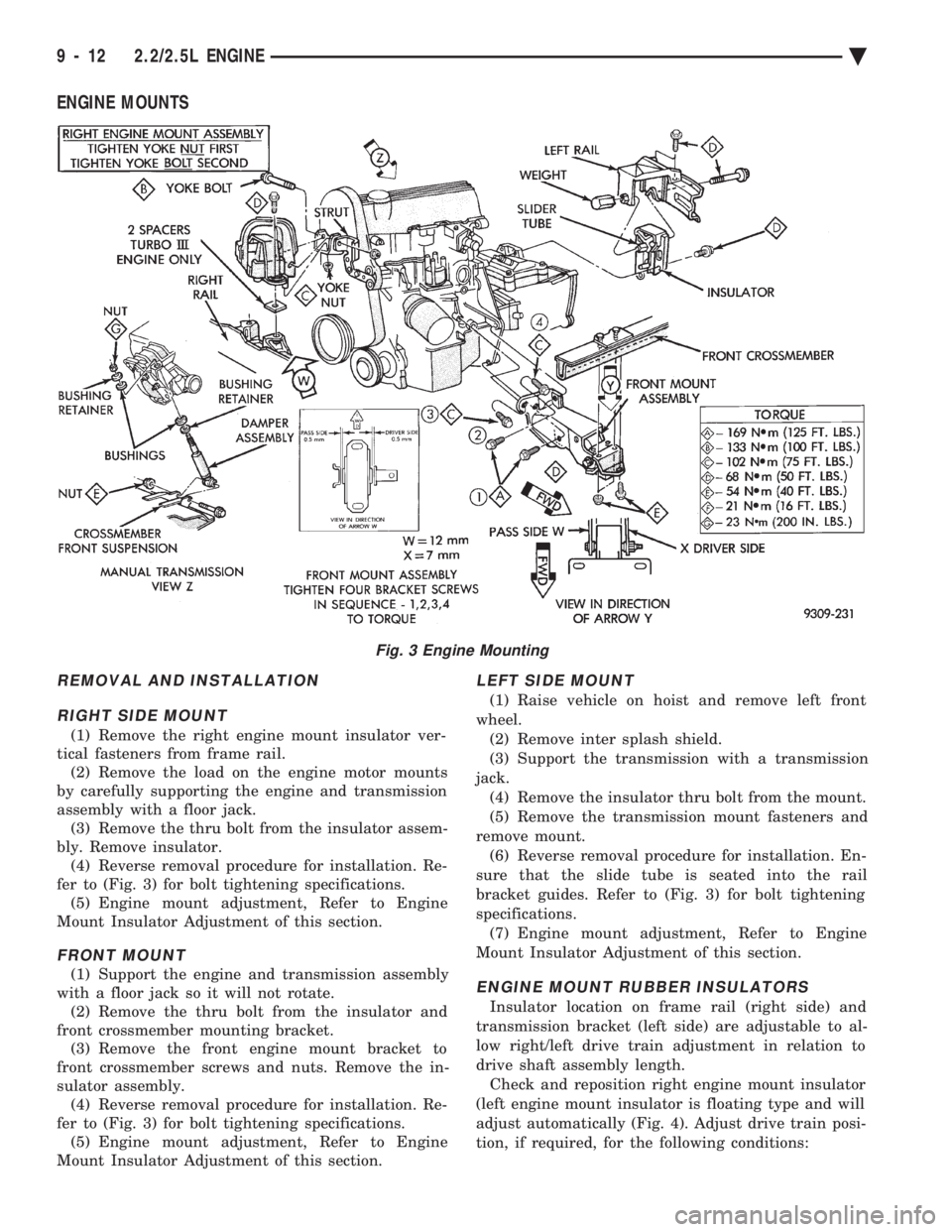 CHEVROLET DYNASTY 1993  Service Manual ENGINE MOUNTS
REMOVAL AND INSTALLATION RIGHT SIDE MOUNT
(1) Remove the right engine mount insulator ver- 
tical fasteners from frame rail. (2) Remove the load on the engine motor mounts
by carefully s