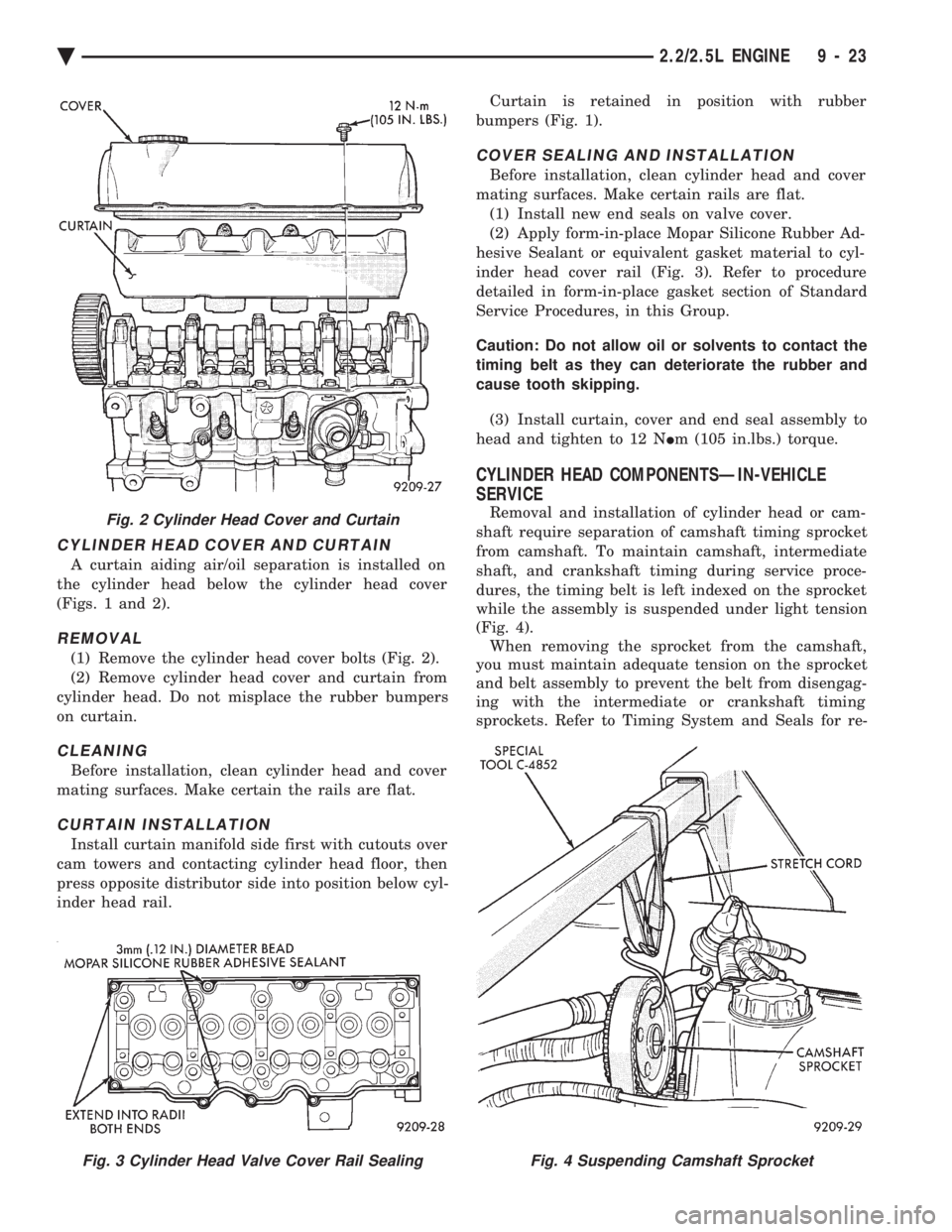 CHEVROLET DYNASTY 1993  Service Manual CYLINDER HEAD COVER AND CURTAIN
A curtain aiding air/oil separation is installed on 
the cylinder head below the cylinder head cover
(Figs. 1 and 2).
REMOVAL
(1) Remove the cylinder head cover bolts (