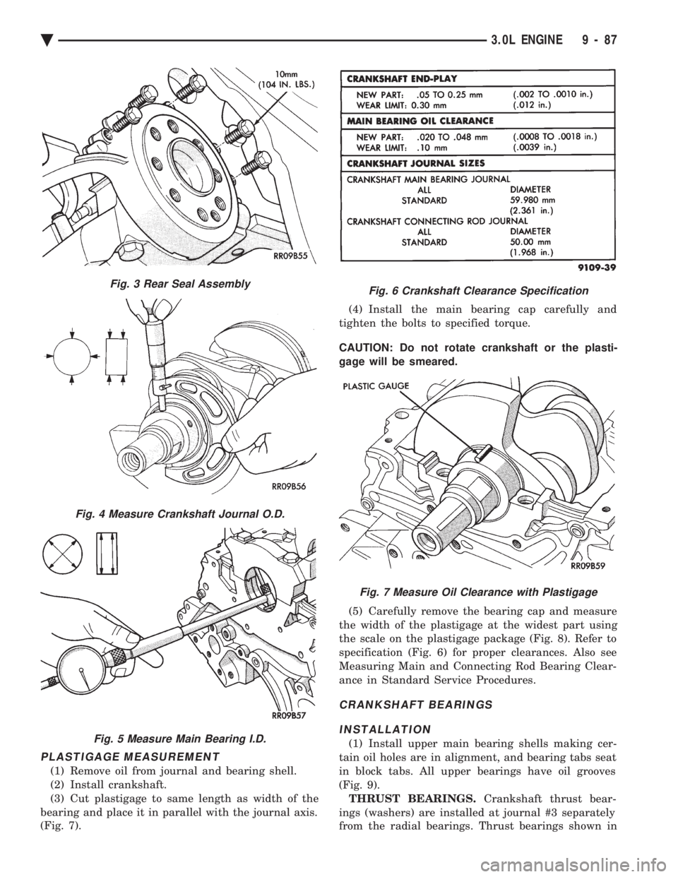 CHEVROLET DYNASTY 1993 Service Manual PLASTIGAGE MEASUREMENT
(1) Remove oil from journal and bearing shell.
(2) Install crankshaft.
(3) Cut plastigage to same length as width of the
bearing and place it in parallel with the journal axis. CHEVROLET DYNASTY 1993 Service Manual PLASTIGAGE MEASUREMENT
(1) Remove oil from journal and bearing shell.
(2) Install crankshaft.
(3) Cut plastigage to same length as width of the
bearing and place it in parallel with the journal axis.