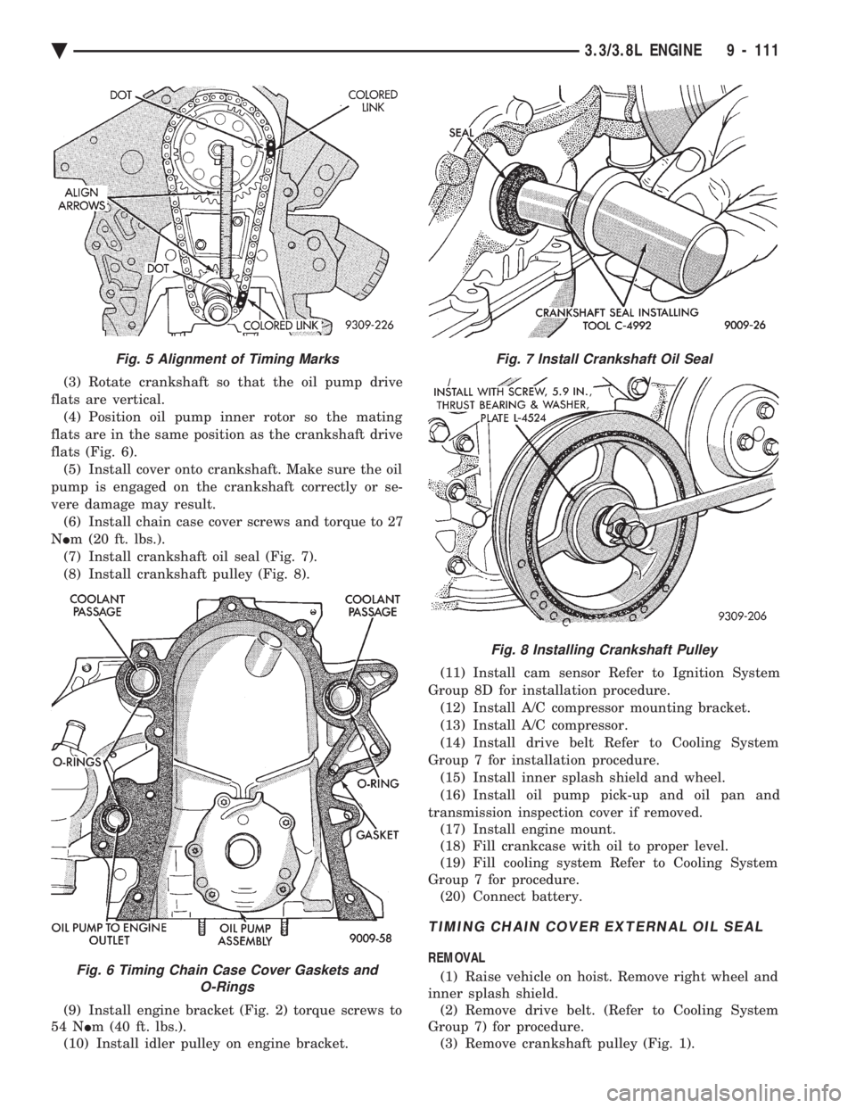 CHEVROLET DYNASTY 1993 Service Manual (3) Rotate crankshaft so that the oil pump drive
flats are vertical. (4) Position oil pump inner rotor so the mating
flats are in the same position as the crankshaft drive
flats (Fig. 6). (5) Install CHEVROLET DYNASTY 1993 Service Manual (3) Rotate crankshaft so that the oil pump drive
flats are vertical. (4) Position oil pump inner rotor so the mating
flats are in the same position as the crankshaft drive
flats (Fig. 6). (5) Install