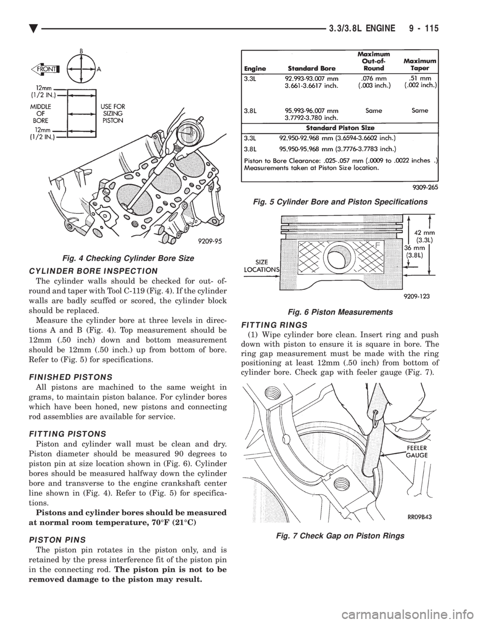 CHEVROLET DYNASTY 1993 Service Manual CYLINDER BORE INSPECTION
The cylinder walls should be checked for out- of-
round and taper with Tool C-119 (Fig. 4). If the cylinder
walls are badly scuffed or scored, the cylinder block
should be re CHEVROLET DYNASTY 1993 Service Manual CYLINDER BORE INSPECTION
The cylinder walls should be checked for out- of-
round and taper with Tool C-119 (Fig. 4). If the cylinder
walls are badly scuffed or scored, the cylinder block
should be re