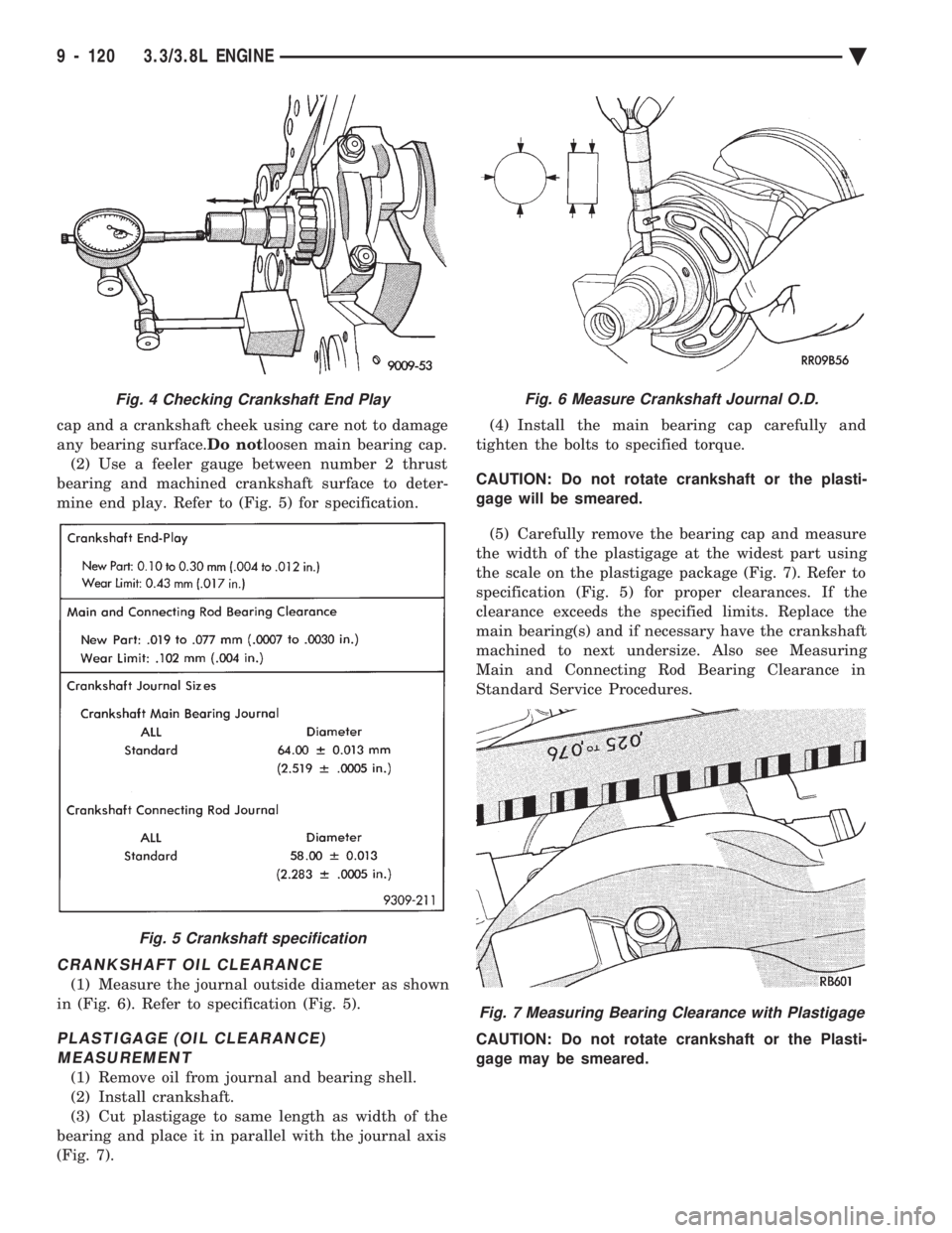 CHEVROLET DYNASTY 1993 Service Manual cap and a crankshaft cheek using care not to damage
any bearing surface. Do notloosen main bearing cap.
(2) Use a feeler gauge between number 2 thrust
bearing and machined crankshaft surface to det CHEVROLET DYNASTY 1993 Service Manual cap and a crankshaft cheek using care not to damage
any bearing surface. Do notloosen main bearing cap.
(2) Use a feeler gauge between number 2 thrust
bearing and machined crankshaft surface to det