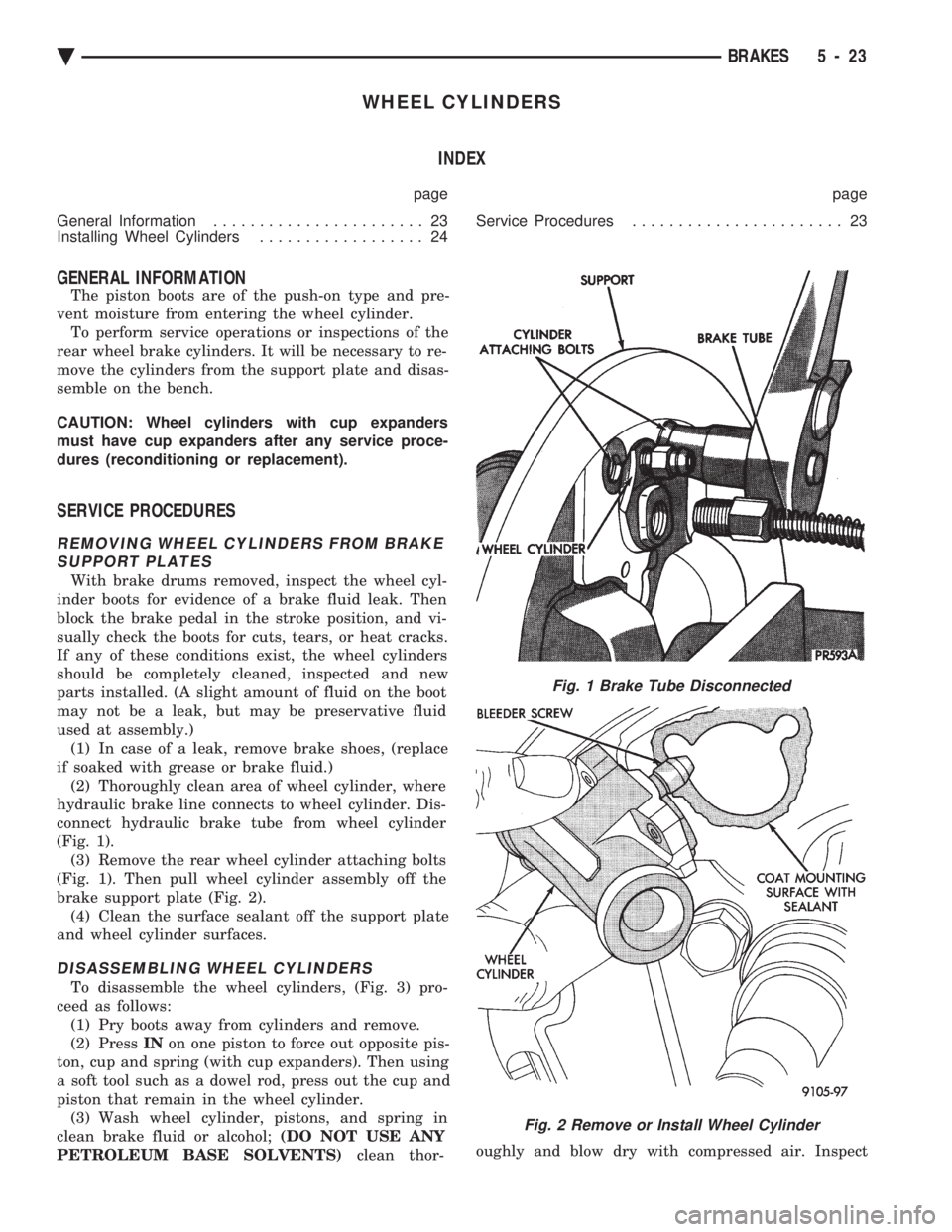 CHEVROLET DYNASTY 1993  Service Manual WHEEL CYLINDERS INDEX
page page 
General Information  ....................... 23 
Installing Wheel Cylinders  .................. 24  Service Procedures 
....................... 23
GENERAL INFORMATION
