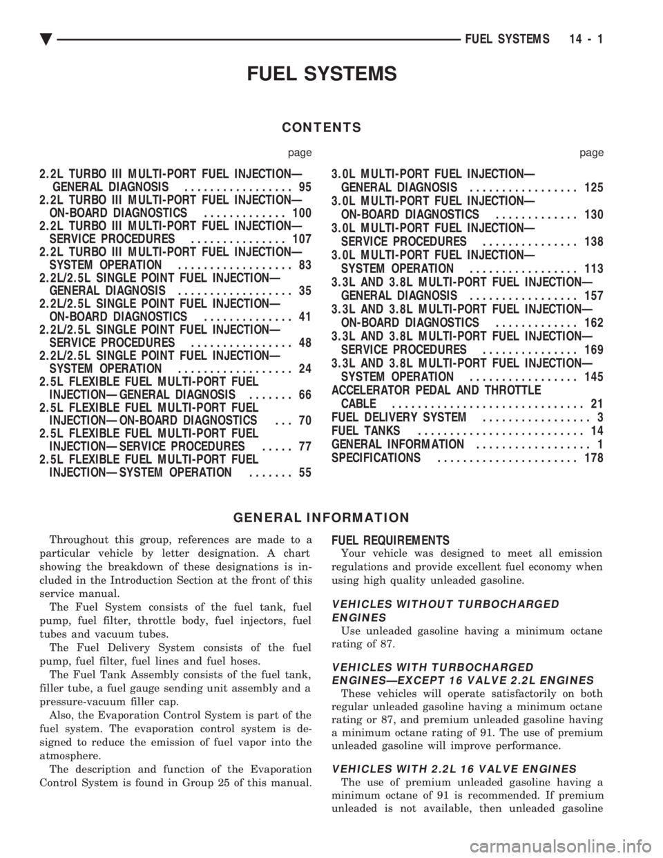 CHEVROLET DYNASTY 1993  Service Manual FUEL SYSTEMS
CONTENTS
page page
2.2L TURBO III MULTI-PORT FUEL INJECTIONÐ GENERAL DIAGNOSIS  ................. 95 
2.2L TURBO III MULTI-PORT FUEL INJECTIONÐ ON-BOARD DIAGNOSTICS  ............. 100 
