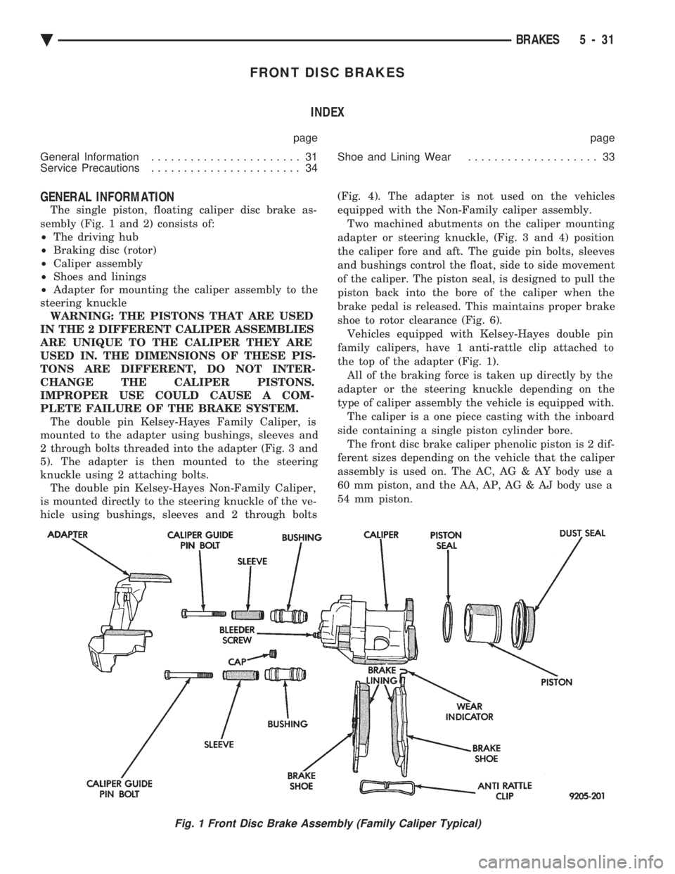 CHEVROLET DYNASTY 1993  Service Manual FRONT DISC BRAKES INDEX
page page 
General Information  ....................... 31 
Service Precautions  ....................... 34  Shoe and Lining Wear 
.................... 33
GENERAL INFORMATION
T