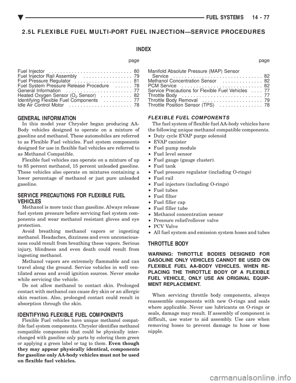 CHEVROLET DYNASTY 1993 Service Manual 2.5L FLEXIBLE FUEL MULTI-PORT FUEL INJECTIONÐSERVICE PROCEDURES INDEX
page page
Fuel Injector ............................. 80
Fuel Injector Rail Assembly ................. 79
Fuel Pressure Regu CHEVROLET DYNASTY 1993 Service Manual 2.5L FLEXIBLE FUEL MULTI-PORT FUEL INJECTIONÐSERVICE PROCEDURES INDEX
page page
Fuel Injector ............................. 80
Fuel Injector Rail Assembly ................. 79
Fuel Pressure Regu