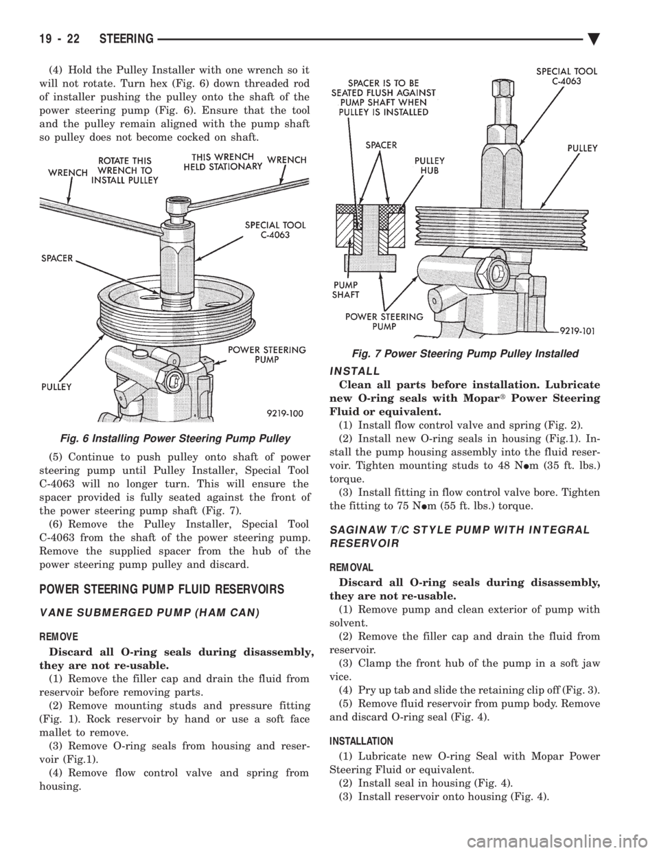 CHEVROLET DYNASTY 1993 Service Manual (4) Hold the Pulley Installer with one wrench so it
will not rotate. Turn hex (Fig. 6) down threaded rod
of installer pushing the pulley onto the shaft of the
power steering pump (Fig. 6). Ensure tha CHEVROLET DYNASTY 1993 Service Manual (4) Hold the Pulley Installer with one wrench so it
will not rotate. Turn hex (Fig. 6) down threaded rod
of installer pushing the pulley onto the shaft of the
power steering pump (Fig. 6). Ensure tha
