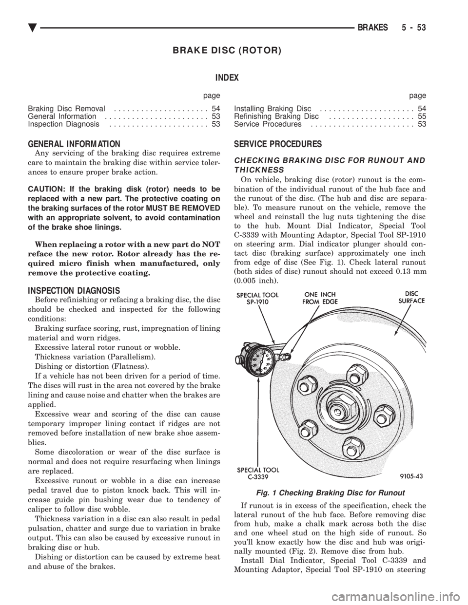 CHEVROLET DYNASTY 1993  Service Manual BRAKE DISC (ROTOR) INDEX
page page 
Braking Disc Removal  ..................... 54 
General Information  ....................... 53 
Inspection Diagnosis  ...................... 53  Installing Braking