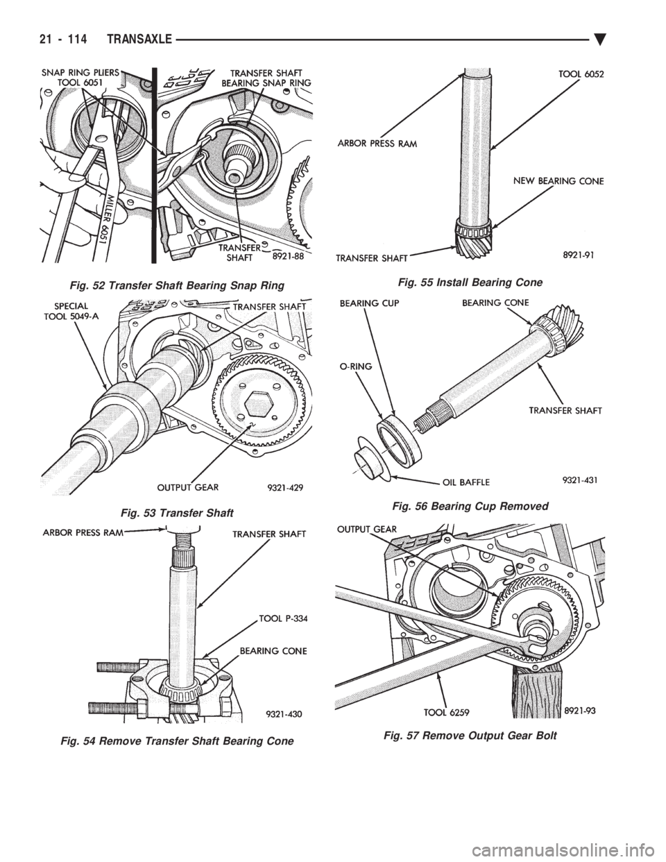 CHEVROLET DYNASTY 1993  Service Manual Fig. 52 Transfer Shaft Bearing Snap Ring
Fig. 53 Transfer Shaft
Fig. 54 Remove Transfer Shaft Bearing Cone
Fig. 55 Install Bearing Cone
Fig. 56 Bearing Cup Removed
Fig. 57 Remove Output Gear Bolt
21 -