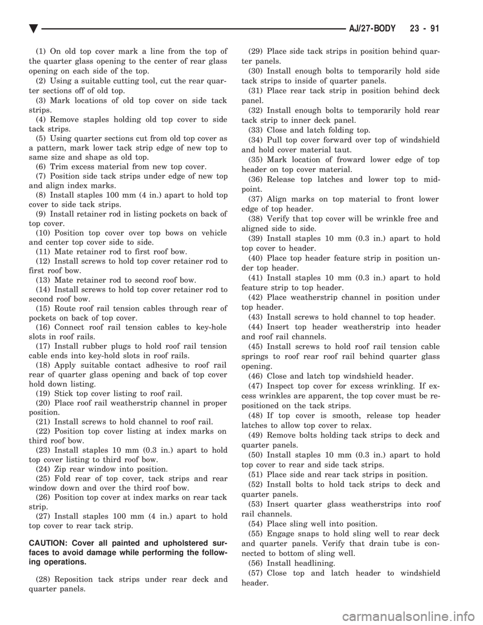 CHEVROLET DYNASTY 1993  Service Manual (1) On old top cover mark a line from the top of 
the quarter glass opening to the center of rear glass
opening on each side of the top. (2) Using a suitable cutting tool, cut the rear quar-
ter secti