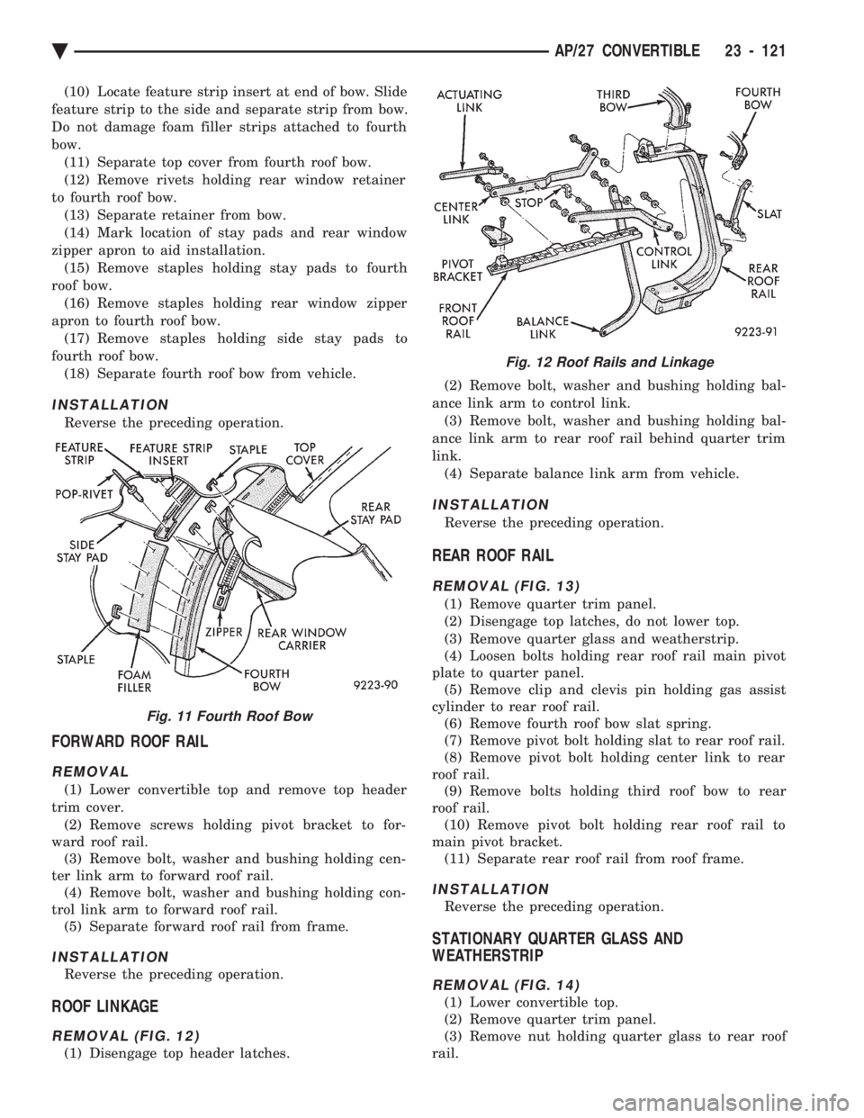 CHEVROLET DYNASTY 1993  Service Manual (10) Locate feature strip insert at end of bow. Slide 
feature strip to the side and separate strip from bow.
Do not damage foam filler strips attached to fourth
bow. (11) Separate top cover from four