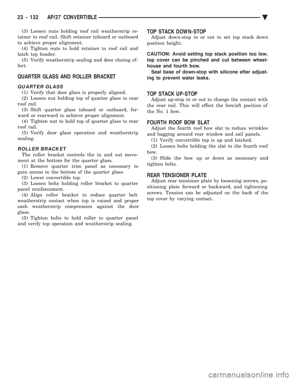 CHEVROLET DYNASTY 1993  Service Manual (3) Loosen nuts holding roof rail weatherstrip re- 
tainer to roof rail. Shift retainer inboard or outboard
to achieve proper alignment. (4) Tighten nuts to hold retainer to roof rail and
latch top he